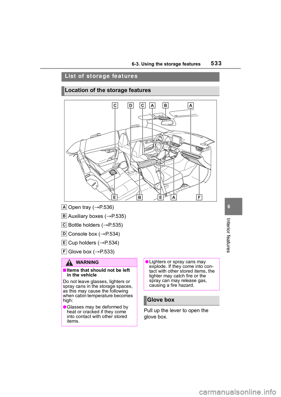 TOYOTA RAV4 HYBRID 2020 Owners Manual (in English) 5336-3. Using the storage features
6
Interior features
6-3.Using the storage features
Open tray (P.536)
Auxiliary boxes ( P.535)
Bottle holders ( P.535)
Console box ( P.534)
Cup holders ( TOYOTA RAV4 HYBRID 2020 Owners Manual (in English) 5336-3. Using the storage features
6
Interior features
6-3.Using the storage features
Open tray (P.536)
Auxiliary boxes ( P.535)
Bottle holders ( P.535)
Console box ( P.534)
Cup holders (