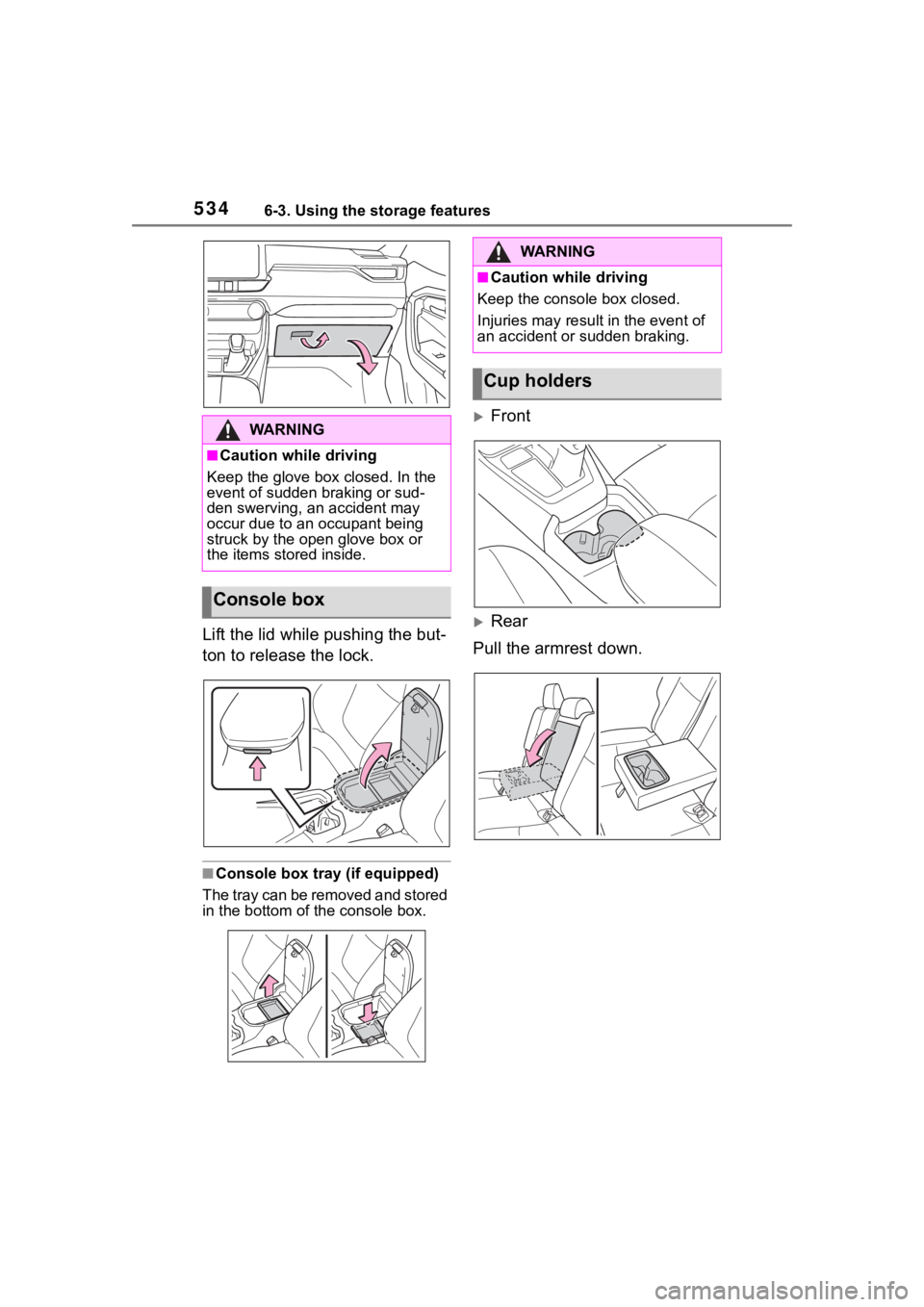 TOYOTA RAV4 HYBRID 2020 Owners Manual (in English) 5346-3. Using the storage features
Lift the lid while pushing the but-
ton to release the lock.
■Console box tray (if equipped)
The tray can be removed and stored
in the bottom of the console box.
TOYOTA RAV4 HYBRID 2020 Owners Manual (in English) 5346-3. Using the storage features
Lift the lid while pushing the but-
ton to release the lock.
■Console box tray (if equipped)
The tray can be removed and stored
in the bottom of the console box.