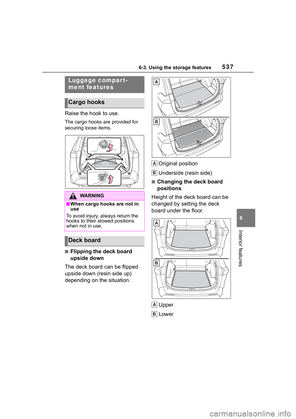 TOYOTA RAV4 HYBRID 2020 Owners Manual (in English) 5376-3. Using the storage features
6
Interior features
Raise the hook to use.
The cargo hooks are provided for
securing loose items.
■Flipping the deck board
upside down
The deck board can be flip TOYOTA RAV4 HYBRID 2020 Owners Manual (in English) 5376-3. Using the storage features
6
Interior features
Raise the hook to use.
The cargo hooks are provided for
securing loose items.
■Flipping the deck board
upside down
The deck board can be flip
