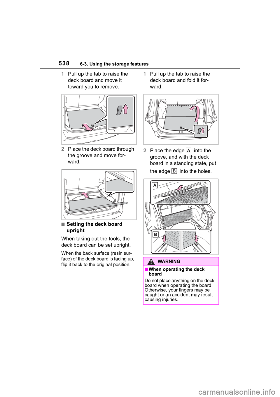 TOYOTA RAV4 HYBRID 2020 Owners Manual (in English) 5386-3. Using the storage features
1Pull up the tab to raise the
deck board and move it
toward you to remove.
2 Place the deck board through
the groove and move for-
ward.
■Setting the deck board TOYOTA RAV4 HYBRID 2020 Owners Manual (in English) 5386-3. Using the storage features
1Pull up the tab to raise the
deck board and move it
toward you to remove.
2 Place the deck board through
the groove and move for-
ward.
■Setting the deck board