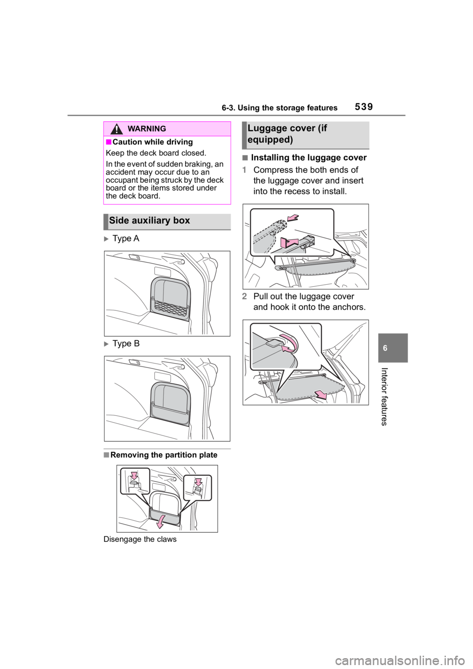 TOYOTA RAV4 HYBRID 2020 Owners Manual (in English) 5396-3. Using the storage features
6
Interior features
Ty p e A
Ty p e B
■Removing the partition plate
Disengage the claws
■Installing the luggage cover
1 Compress the both ends of
the lug TOYOTA RAV4 HYBRID 2020 Owners Manual (in English) 5396-3. Using the storage features
6
Interior features
Ty p e A
Ty p e B
■Removing the partition plate
Disengage the claws
■Installing the luggage cover
1 Compress the both ends of
the lug
