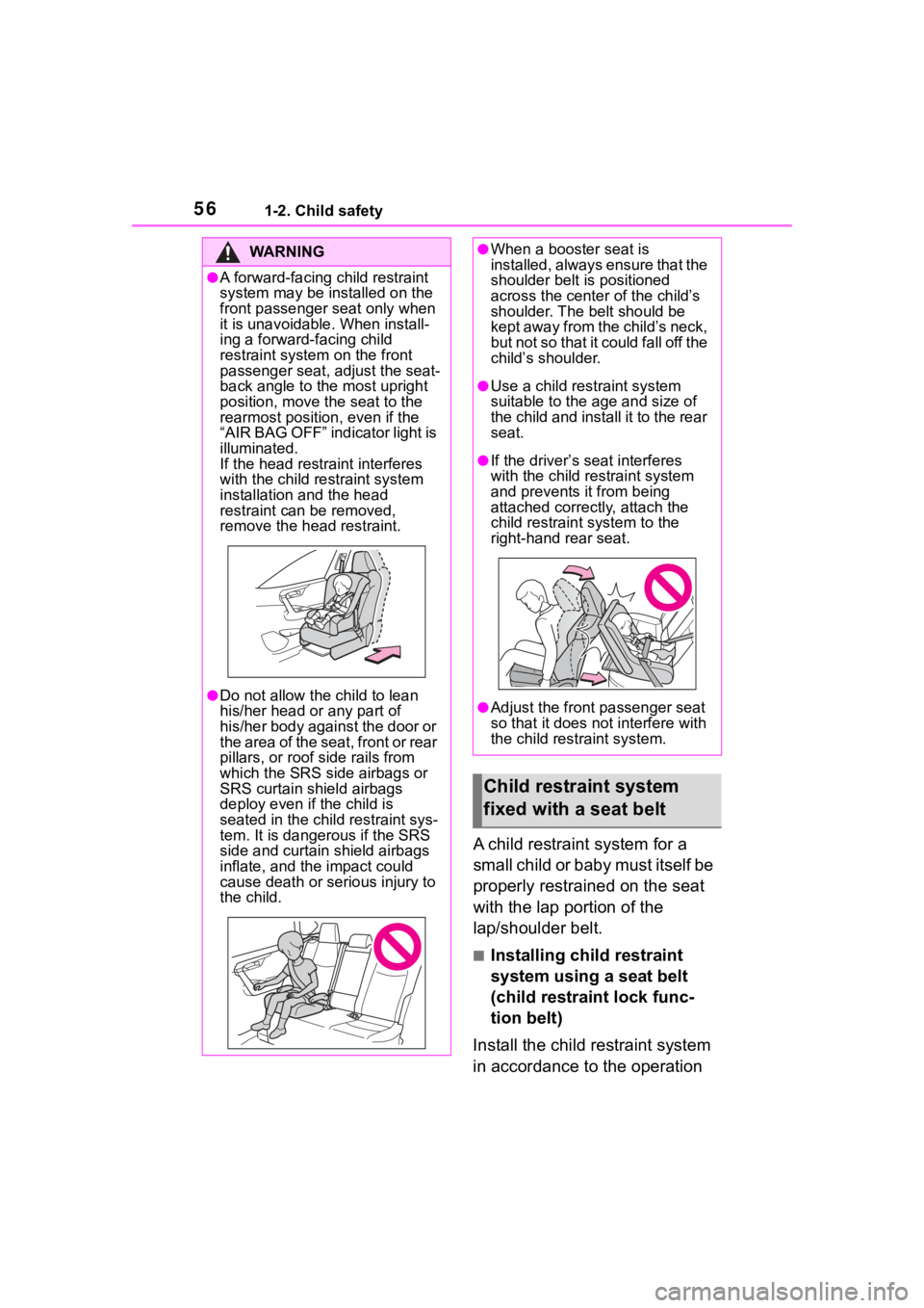 TOYOTA RAV4 HYBRID 2020 Owners Manual (in English) 561-2. Child safety
A child restraint system for a
small child or baby must itself be
properly restrained on the seat
with the lap portion of the
lap/shoulder belt.
■Installing child restraint
TOYOTA RAV4 HYBRID 2020 Owners Manual (in English) 561-2. Child safety
A child restraint system for a
small child or baby must itself be
properly restrained on the seat
with the lap portion of the
lap/shoulder belt.
■Installing child restraint