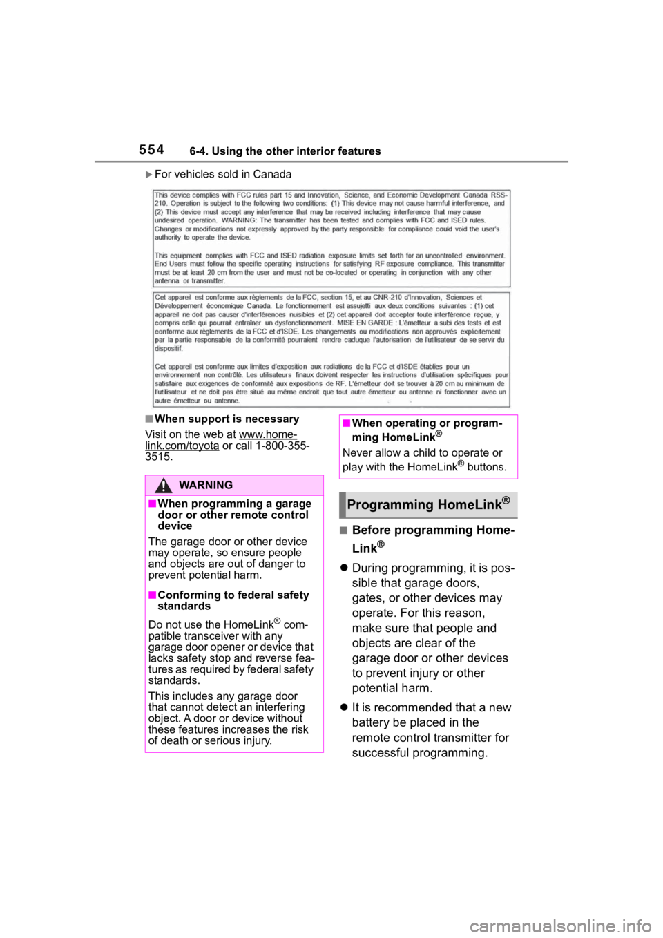 TOYOTA RAV4 HYBRID 2020  Owners Manual (in English) 5546-4. Using the other interior features
For vehicles sold in Canada
■When support is necessary
Visit on the web at www.home-
link.com/toyota or call 1-800-355-
3515.
■Before programming Home-