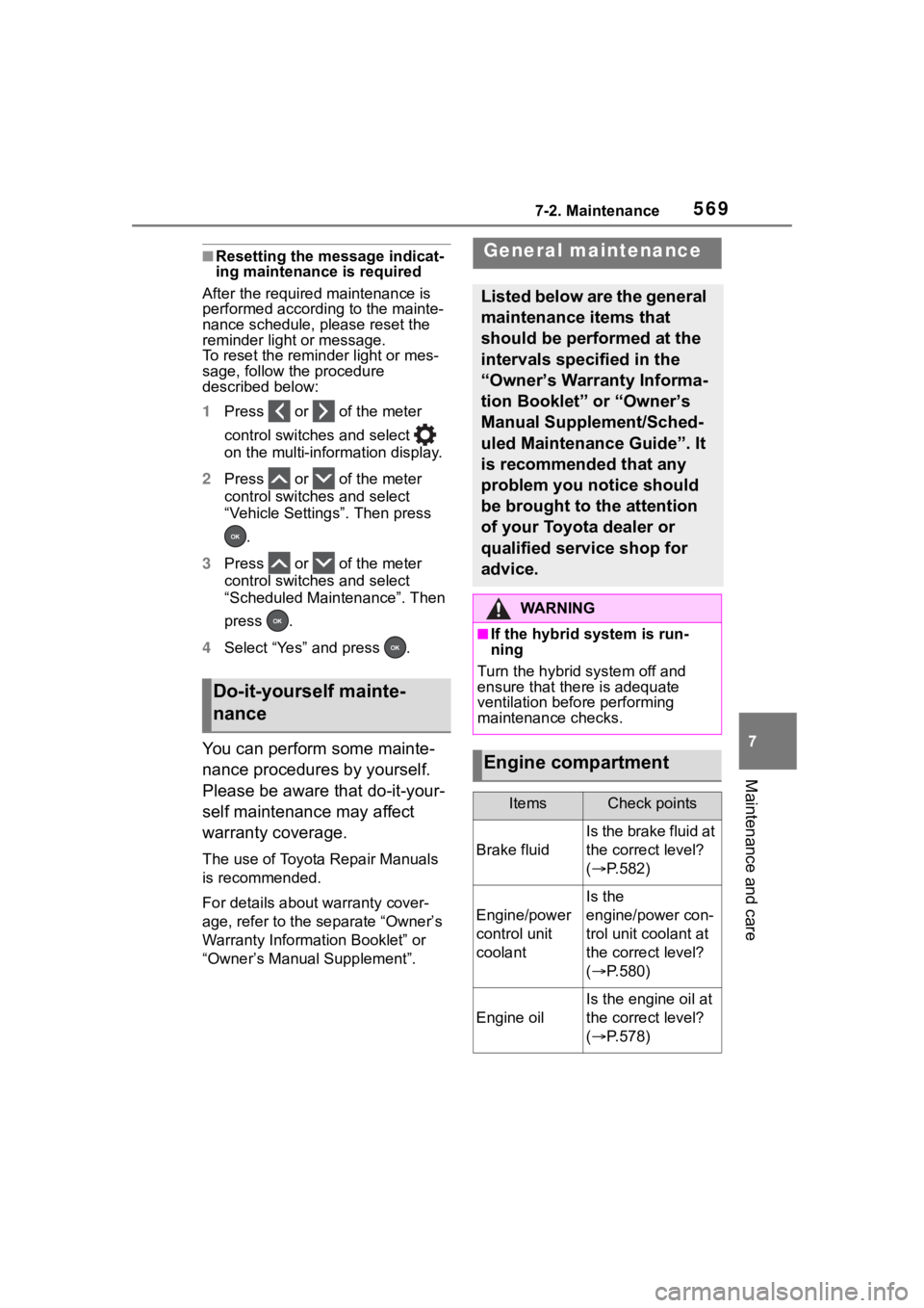 TOYOTA RAV4 HYBRID 2020 Owners Manual (in English) 5697-2. Maintenance
7
Maintenance and care
■Resetting the message indicat-
ing maintenance is required
After the required maintenance is
performed according to the mainte-
nance schedule, please re TOYOTA RAV4 HYBRID 2020 Owners Manual (in English) 5697-2. Maintenance
7
Maintenance and care
■Resetting the message indicat-
ing maintenance is required
After the required maintenance is
performed according to the mainte-
nance schedule, please re