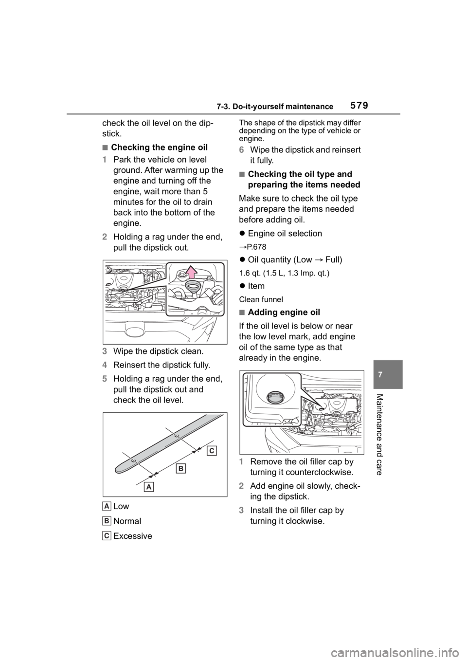 TOYOTA RAV4 HYBRID 2020 Owners Manual (in English) 5797-3. Do-it-yourself maintenance
7
Maintenance and care
check the oil level on the dip-
stick.
■Checking the engine oil
1 Park the vehicle on level
ground. After warming up the
engine and turnin TOYOTA RAV4 HYBRID 2020 Owners Manual (in English) 5797-3. Do-it-yourself maintenance
7
Maintenance and care
check the oil level on the dip-
stick.
■Checking the engine oil
1 Park the vehicle on level
ground. After warming up the
engine and turnin