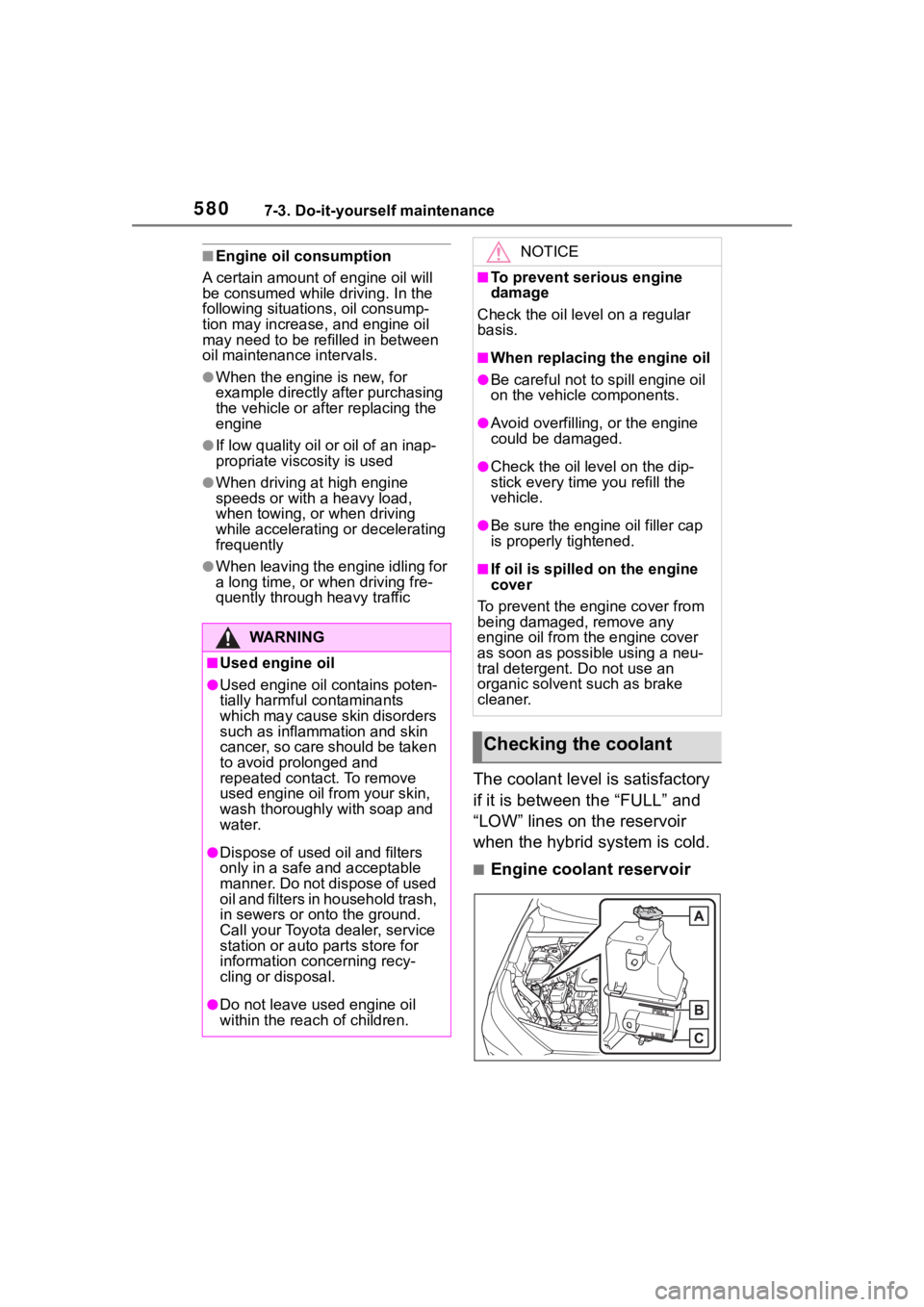 TOYOTA RAV4 HYBRID 2020 Owners Manual (in English) 5807-3. Do-it-yourself maintenance
■Engine oil consumption
A certain amount of engine oil will
be consumed while driving. In the
following situatio ns, oil consump-
tion may increase, and engine o TOYOTA RAV4 HYBRID 2020 Owners Manual (in English) 5807-3. Do-it-yourself maintenance
■Engine oil consumption
A certain amount of engine oil will
be consumed while driving. In the
following situatio ns, oil consump-
tion may increase, and engine o