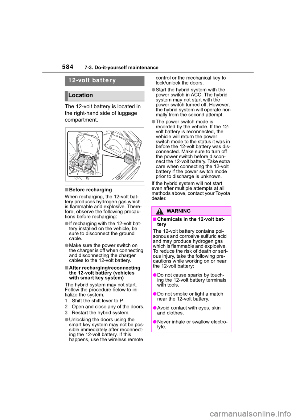 TOYOTA RAV4 HYBRID 2020 Owners Manual (in English) 5847-3. Do-it-yourself maintenance
The 12-volt battery is located in
the right-hand side of luggage
compartment.
■Before recharging
When recharging, the 12-volt bat-
tery produces hydrogen gas whi TOYOTA RAV4 HYBRID 2020 Owners Manual (in English) 5847-3. Do-it-yourself maintenance
The 12-volt battery is located in
the right-hand side of luggage
compartment.
■Before recharging
When recharging, the 12-volt bat-
tery produces hydrogen gas whi