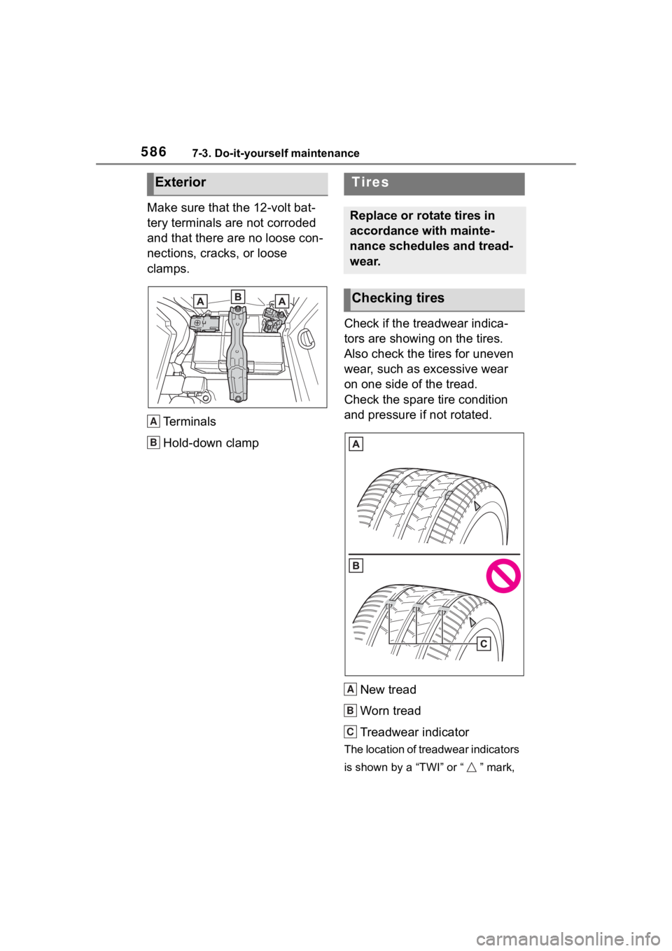 TOYOTA RAV4 HYBRID 2020 Owners Manual (in English) 5867-3. Do-it-yourself maintenance
Make sure that the 12-volt bat-
tery terminals are not corroded
and that there are no loose con-
nections, cracks, or loose
clamps.
Terminals
Hold-down clamp Check TOYOTA RAV4 HYBRID 2020 Owners Manual (in English) 5867-3. Do-it-yourself maintenance
Make sure that the 12-volt bat-
tery terminals are not corroded
and that there are no loose con-
nections, cracks, or loose
clamps.
Terminals
Hold-down clamp Check