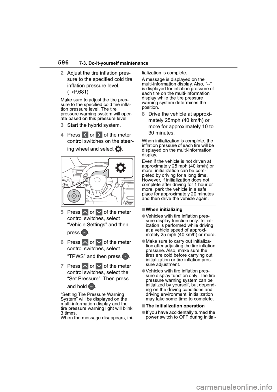 TOYOTA RAV4 HYBRID 2020 Owners Manual (in English) 5967-3. Do-it-yourself maintenance
2Adjust the tire inflation pres-
sure to the specified cold tire
inflation pressure level.
( P.681)
Make sure to adjust the tire pres-
sure to the specifie d co TOYOTA RAV4 HYBRID 2020 Owners Manual (in English) 5967-3. Do-it-yourself maintenance
2Adjust the tire inflation pres-
sure to the specified cold tire
inflation pressure level.
( P.681)
Make sure to adjust the tire pres-
sure to the specifie d co