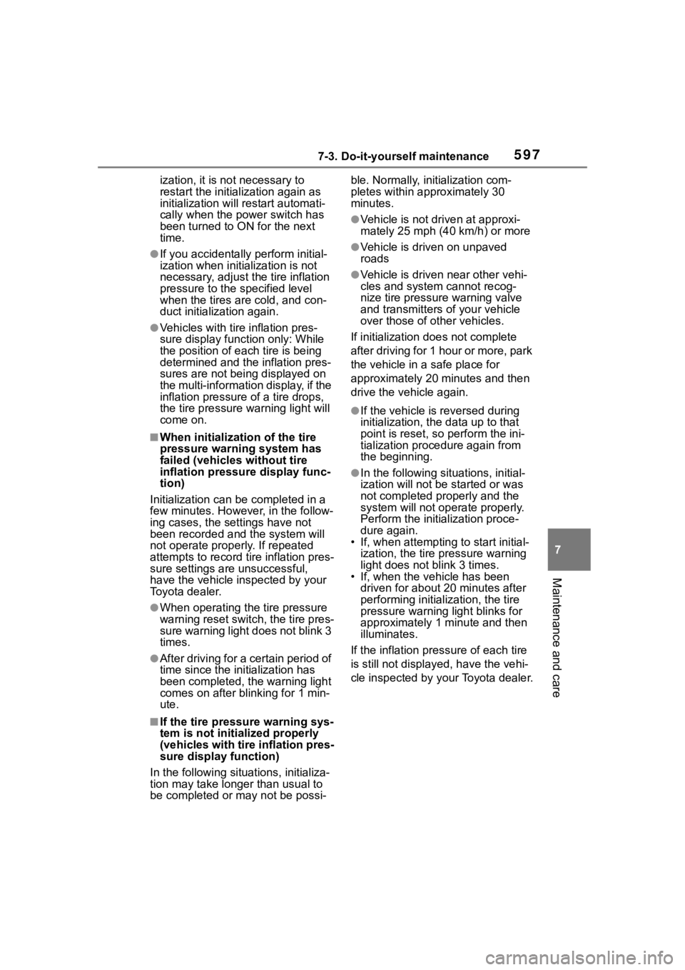 TOYOTA RAV4 HYBRID 2020 Owners Manual (in English) 5977-3. Do-it-yourself maintenance
7
Maintenance and care
ization, it is not necessary to
restart the initialization again as
initialization will restart automati-
cally when the power switch has
b TOYOTA RAV4 HYBRID 2020 Owners Manual (in English) 5977-3. Do-it-yourself maintenance
7
Maintenance and care
ization, it is not necessary to
restart the initialization again as
initialization will restart automati-
cally when the power switch has
b