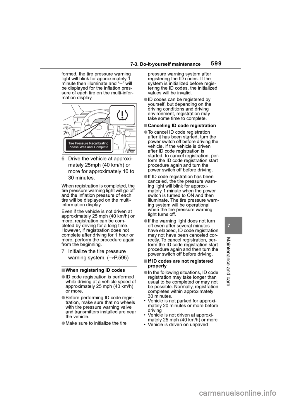TOYOTA RAV4 HYBRID 2020 Owners Manual (in English) 5997-3. Do-it-yourself maintenance
7
Maintenance and care
formed, the tire pressure warning
light will blink for approximately 1
minute then illumi nate and “--” will
be displayed for the infla TOYOTA RAV4 HYBRID 2020 Owners Manual (in English) 5997-3. Do-it-yourself maintenance
7
Maintenance and care
formed, the tire pressure warning
light will blink for approximately 1
minute then illumi nate and “--” will
be displayed for the infla