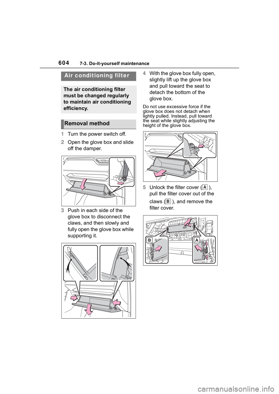TOYOTA RAV4 HYBRID 2020 Owners Manual (in English) 6047-3. Do-it-yourself maintenance
1Turn the power switch off.
2 Open the glove box and slide
off the damper.
3 Push in each side of the
glove box to disconnect the
claws, and then slowly and
full TOYOTA RAV4 HYBRID 2020 Owners Manual (in English) 6047-3. Do-it-yourself maintenance
1Turn the power switch off.
2 Open the glove box and slide
off the damper.
3 Push in each side of the
glove box to disconnect the
claws, and then slowly and
full