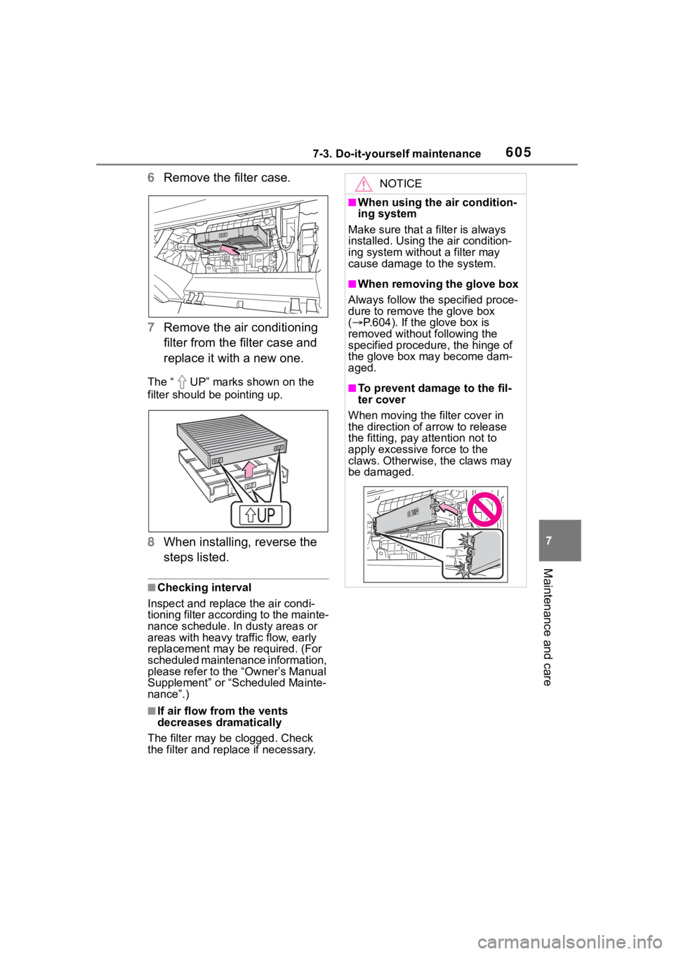 TOYOTA RAV4 HYBRID 2020 Owners Manual (in English) 6057-3. Do-it-yourself maintenance
7
Maintenance and care
6Remove the filter case.
7 Remove the air conditioning
filter from the filter case and
replace it with a new one.
The “ UP” marks shown TOYOTA RAV4 HYBRID 2020 Owners Manual (in English) 6057-3. Do-it-yourself maintenance
7
Maintenance and care
6Remove the filter case.
7 Remove the air conditioning
filter from the filter case and
replace it with a new one.
The “ UP” marks shown