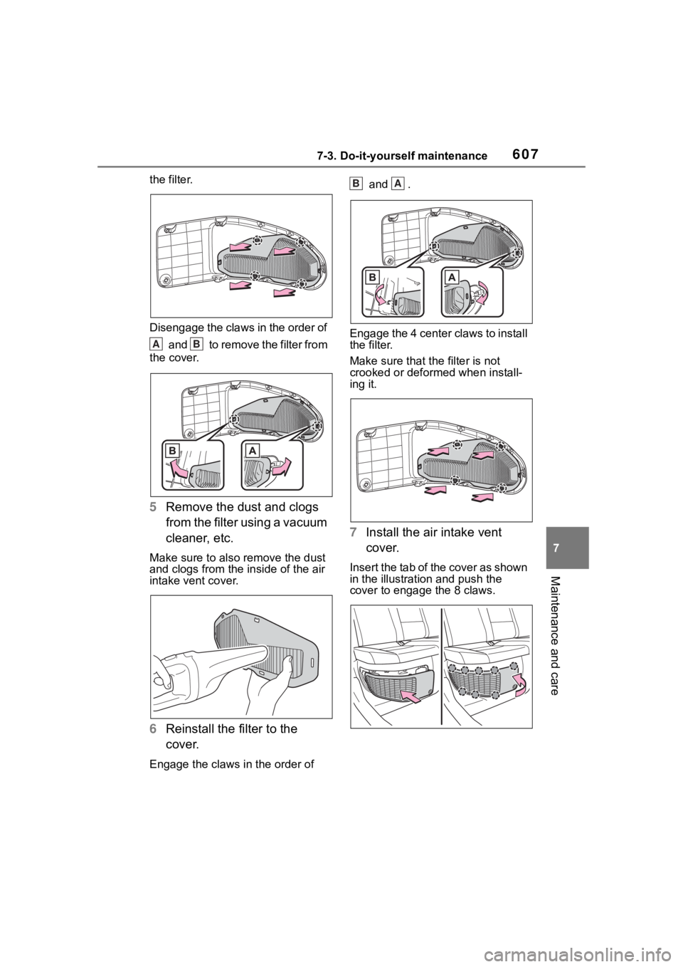 TOYOTA RAV4 HYBRID 2020 Owners Manual (in English) 6077-3. Do-it-yourself maintenance
7
Maintenance and care
the filter.
Disengage the claws in the order of and to remove the filter from
the cover.
5 Remove the dust and clogs
from the filter usin TOYOTA RAV4 HYBRID 2020 Owners Manual (in English) 6077-3. Do-it-yourself maintenance
7
Maintenance and care
the filter.
Disengage the claws in the order of and to remove the filter from
the cover.
5 Remove the dust and clogs
from the filter usin