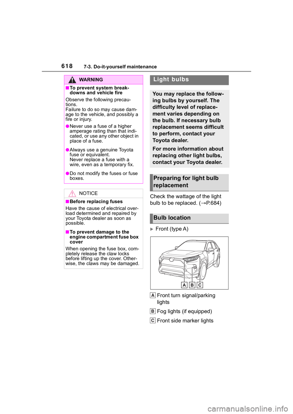 TOYOTA RAV4 HYBRID 2020 Owners Manual (in English) 6187-3. Do-it-yourself maintenance
Check the wattage of the light
bulb to be replaced. ( P.684)
Front (type A)
Front turn signal/parking
lights
Fog lights (if equipped)
Front side marker light TOYOTA RAV4 HYBRID 2020 Owners Manual (in English) 6187-3. Do-it-yourself maintenance
Check the wattage of the light
bulb to be replaced. ( P.684)
Front (type A)
Front turn signal/parking
lights
Fog lights (if equipped)
Front side marker light