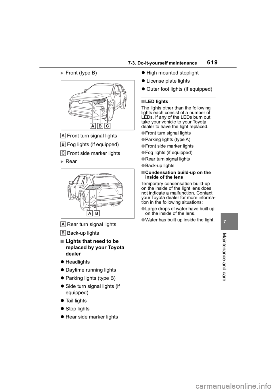 TOYOTA RAV4 HYBRID 2020 Owners Manual (in English) 6197-3. Do-it-yourself maintenance
7
Maintenance and care
Front (type B)Front turn signal lights
Fog lights (if equipped)
Front side marker lights
RearRear turn signal lights
Back-up lights
■L TOYOTA RAV4 HYBRID 2020 Owners Manual (in English) 6197-3. Do-it-yourself maintenance
7
Maintenance and care
Front (type B)Front turn signal lights
Fog lights (if equipped)
Front side marker lights
RearRear turn signal lights
Back-up lights
■L