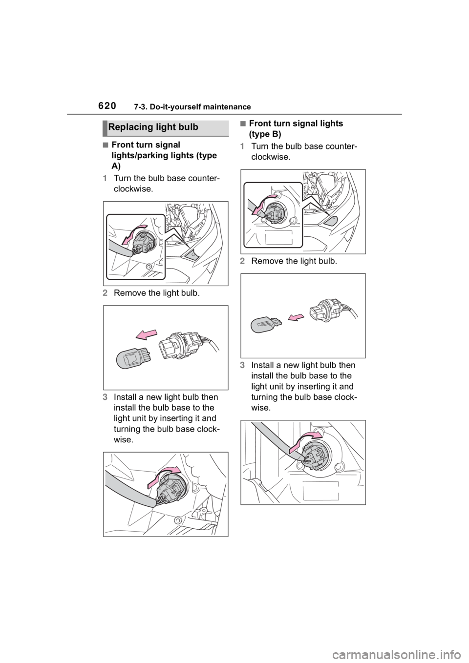 TOYOTA RAV4 HYBRID 2020 Owners Manual (in English) 6207-3. Do-it-yourself maintenance
■Front turn signal
lights/parking lights (type
A)
1 Turn the bulb base counter-
clockwise.
2 Remove the light bulb.
3 Install a new light bulb then
install the TOYOTA RAV4 HYBRID 2020 Owners Manual (in English) 6207-3. Do-it-yourself maintenance
■Front turn signal
lights/parking lights (type
A)
1 Turn the bulb base counter-
clockwise.
2 Remove the light bulb.
3 Install a new light bulb then
install the