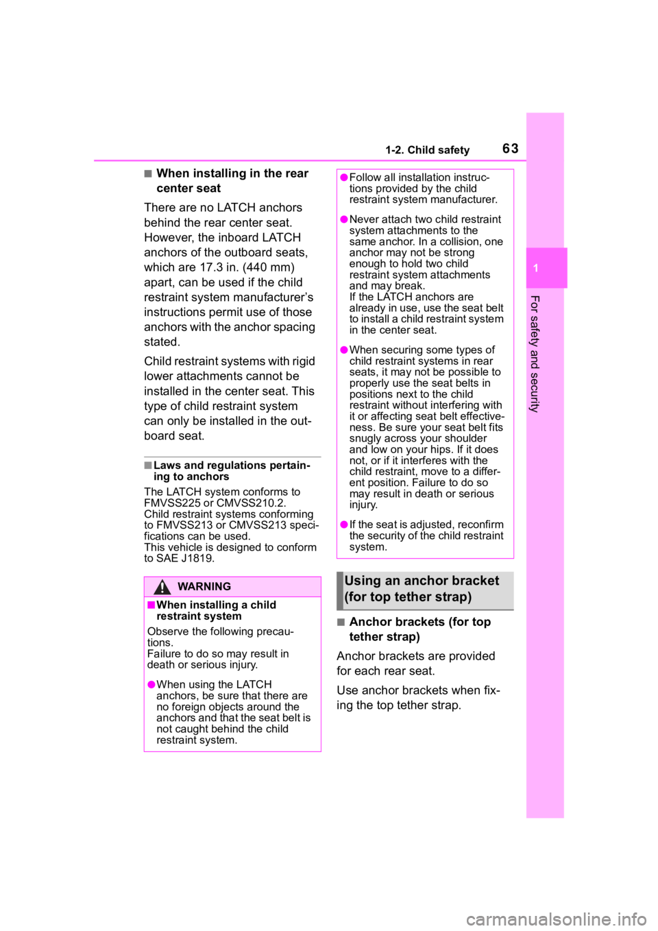 TOYOTA RAV4 HYBRID 2020 (in English) Repair Manual 631-2. Child safety
1
For safety and security
■When installing in the rear
center seat
There are no LATCH anchors
behind the rear center seat.
However, the inboard LATCH
anchors of the outboard TOYOTA RAV4 HYBRID 2020 (in English) Repair Manual 631-2. Child safety
1
For safety and security
■When installing in the rear
center seat
There are no LATCH anchors
behind the rear center seat.
However, the inboard LATCH
anchors of the outboard