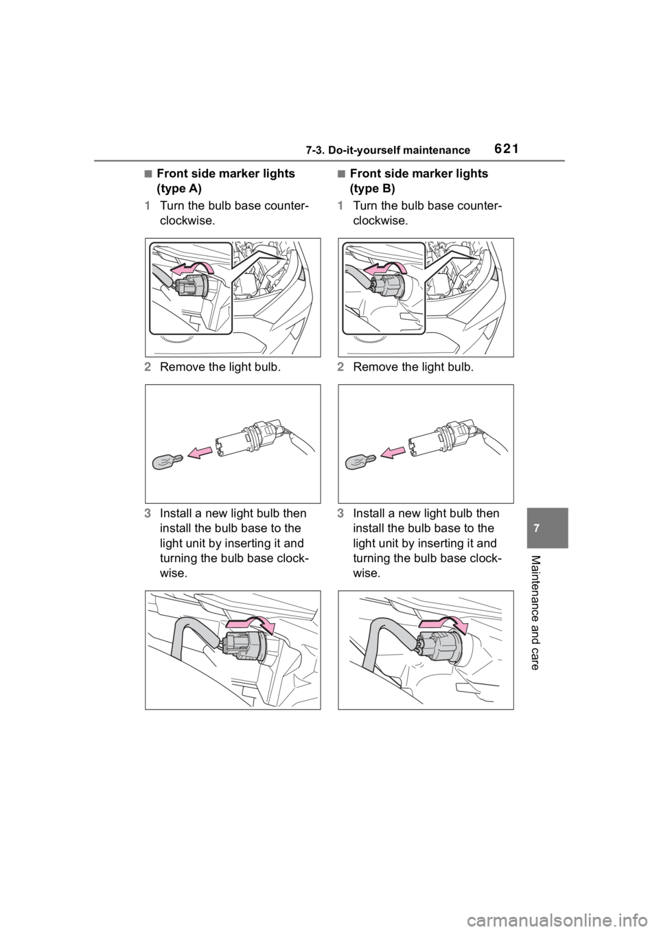 TOYOTA RAV4 HYBRID 2020 Owners Manual (in English) 6217-3. Do-it-yourself maintenance
7
Maintenance and care
■Front side marker lights
(type A)
1 Turn the bulb base counter-
clockwise.
2 Remove the light bulb.
3 Install a new light bulb then
insta TOYOTA RAV4 HYBRID 2020 Owners Manual (in English) 6217-3. Do-it-yourself maintenance
7
Maintenance and care
■Front side marker lights
(type A)
1 Turn the bulb base counter-
clockwise.
2 Remove the light bulb.
3 Install a new light bulb then
insta