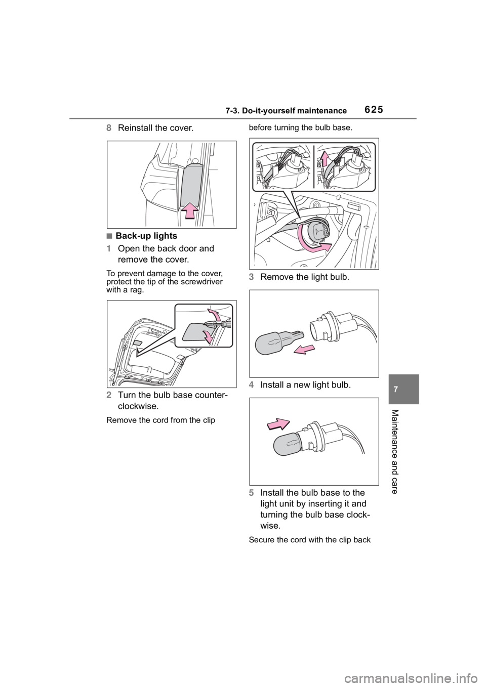 TOYOTA RAV4 HYBRID 2020 Owners Manual (in English) 6257-3. Do-it-yourself maintenance
7
Maintenance and care
8Reinstall the cover.
■Back-up lights
1 Open the back door and
remove the cover.
To prevent damage to the cover,
protect the tip of the sc TOYOTA RAV4 HYBRID 2020 Owners Manual (in English) 6257-3. Do-it-yourself maintenance
7
Maintenance and care
8Reinstall the cover.
■Back-up lights
1 Open the back door and
remove the cover.
To prevent damage to the cover,
protect the tip of the sc