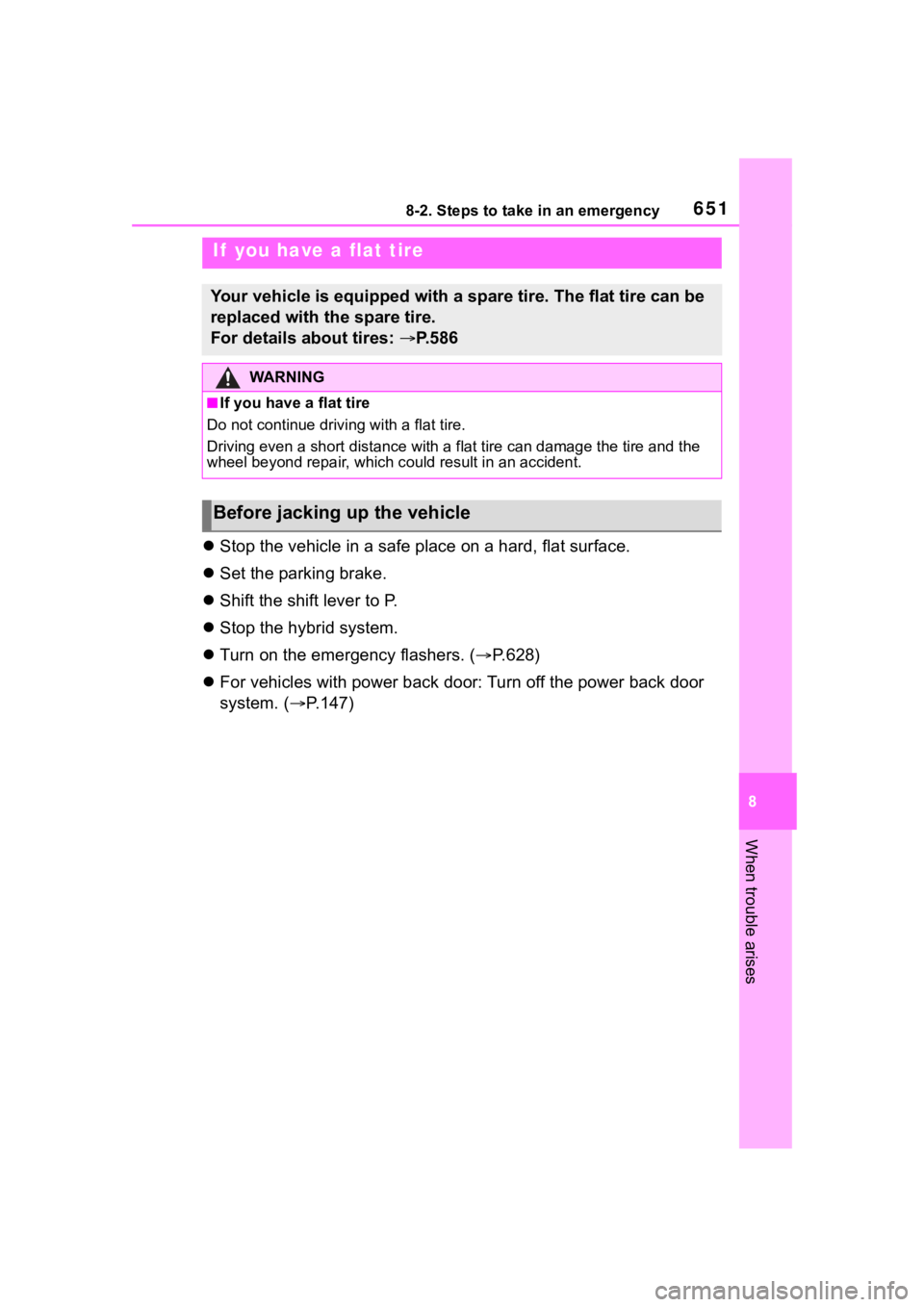 TOYOTA RAV4 HYBRID 2020 Owners Manual (in English) 6518-2. Steps to take in an emergency
8
When trouble arises
Stop the vehicle in a safe place on a hard, flat surface.
Set the parking brake.
Shift the shift lever to P.
Stop the hybrid TOYOTA RAV4 HYBRID 2020 Owners Manual (in English) 6518-2. Steps to take in an emergency
8
When trouble arises
Stop the vehicle in a safe place on a hard, flat surface.
Set the parking brake.
Shift the shift lever to P.
Stop the hybrid