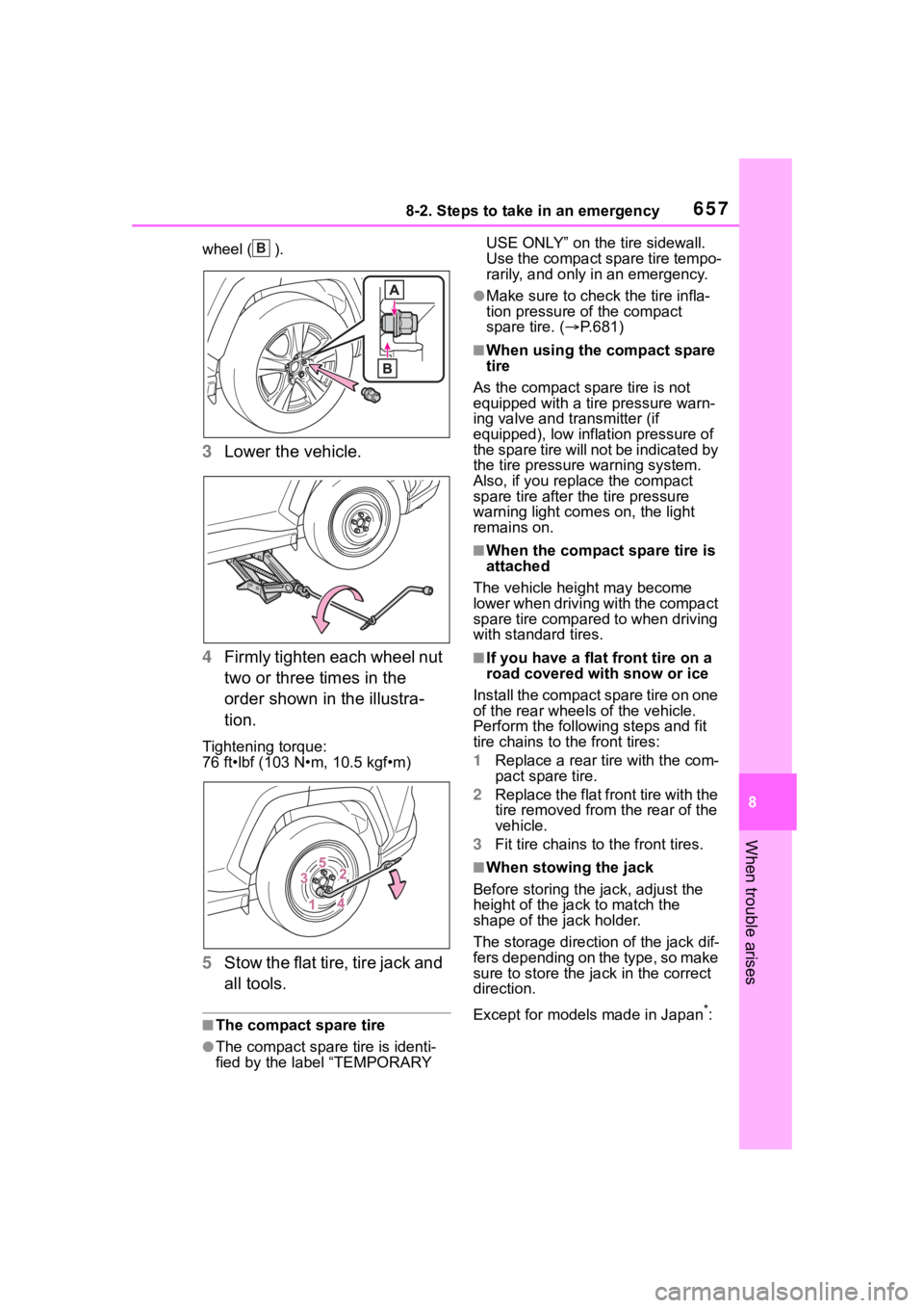 TOYOTA RAV4 HYBRID 2020  Owners Manual (in English) 6578-2. Steps to take in an emergency
8
When trouble arises
wheel ( ).
3Lower the vehicle.
4 Firmly tighten each wheel nut 
two or three times in the 
order shown in the illustra-
tion.
Tightening tor