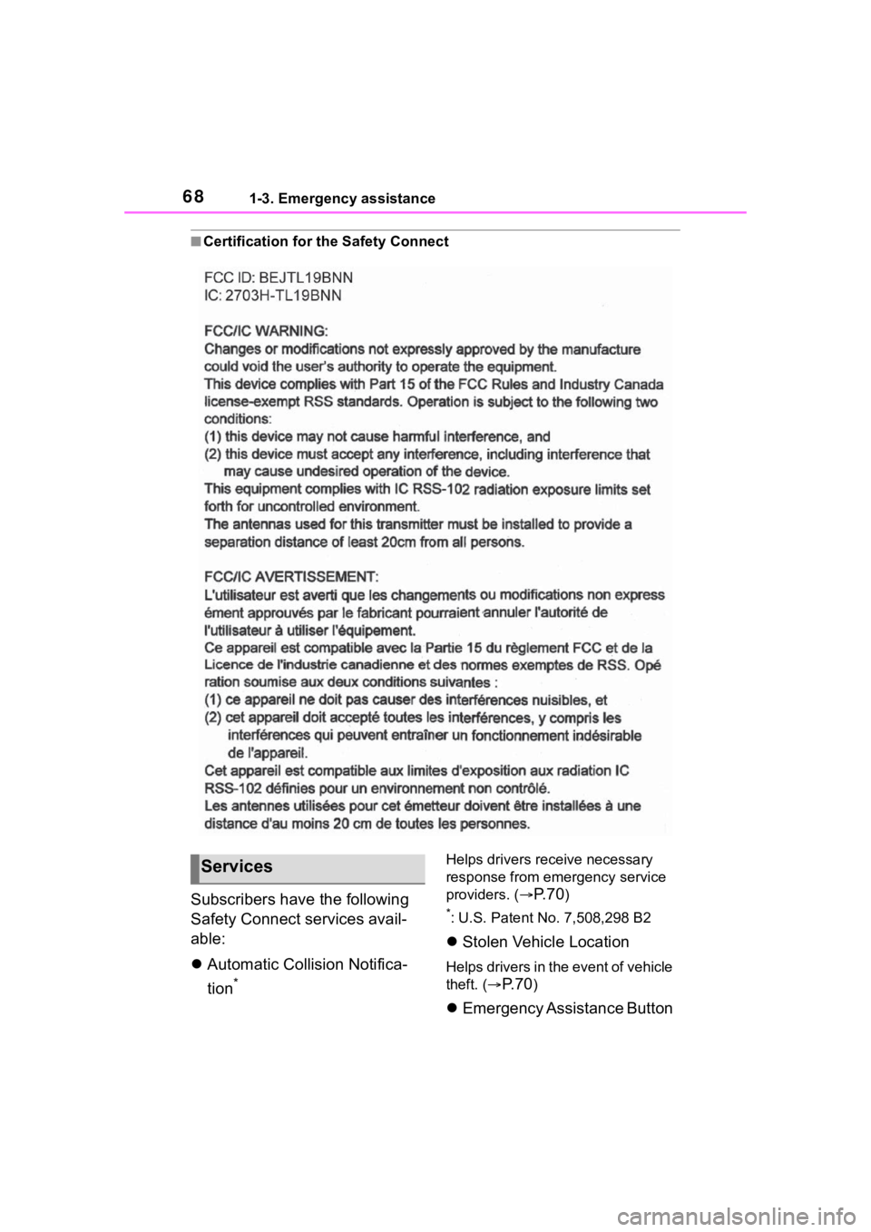 TOYOTA RAV4 HYBRID 2020 (in English) Repair Manual 681-3. Emergency assistance
■Certification for the Safety Connect
Subscribers have the following
Safety Connect services avail-
able:
Automatic Collision Notifica-
tion
*
Helps drivers receive n TOYOTA RAV4 HYBRID 2020 (in English) Repair Manual 681-3. Emergency assistance
■Certification for the Safety Connect
Subscribers have the following
Safety Connect services avail-
able:
Automatic Collision Notifica-
tion
*
Helps drivers receive n