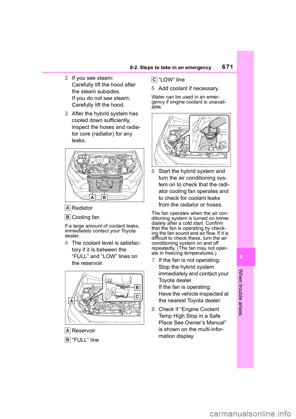 TOYOTA RAV4 HYBRID 2020 Owners Manual (in English) 6718-2. Steps to take in an emergency
8
When trouble arises
2If you see steam:
Carefully lift the hood after
the steam subsides.
If you do not see steam:
Carefully lift the hood.
3 After the hybrid s TOYOTA RAV4 HYBRID 2020 Owners Manual (in English) 6718-2. Steps to take in an emergency
8
When trouble arises
2If you see steam:
Carefully lift the hood after
the steam subsides.
If you do not see steam:
Carefully lift the hood.
3 After the hybrid s