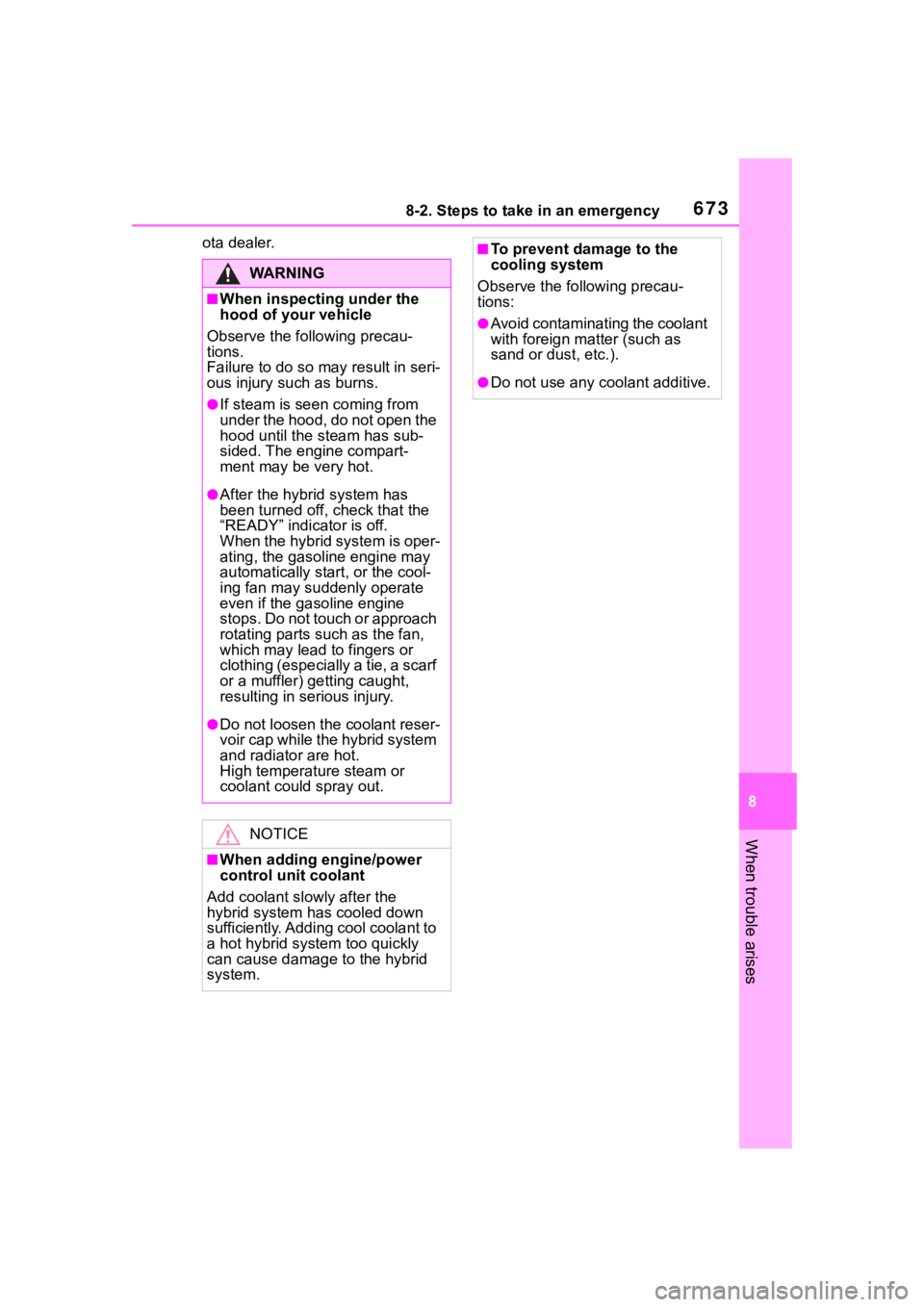TOYOTA RAV4 HYBRID 2020 Owners Manual (in English) 6738-2. Steps to take in an emergency
8
When trouble arises
ota dealer.
WA R N I N G
■When inspecting under the
hood of your vehicle
Observe the following precau-
tions.
Failure to do so may resul TOYOTA RAV4 HYBRID 2020 Owners Manual (in English) 6738-2. Steps to take in an emergency
8
When trouble arises
ota dealer.
WA R N I N G
■When inspecting under the
hood of your vehicle
Observe the following precau-
tions.
Failure to do so may resul