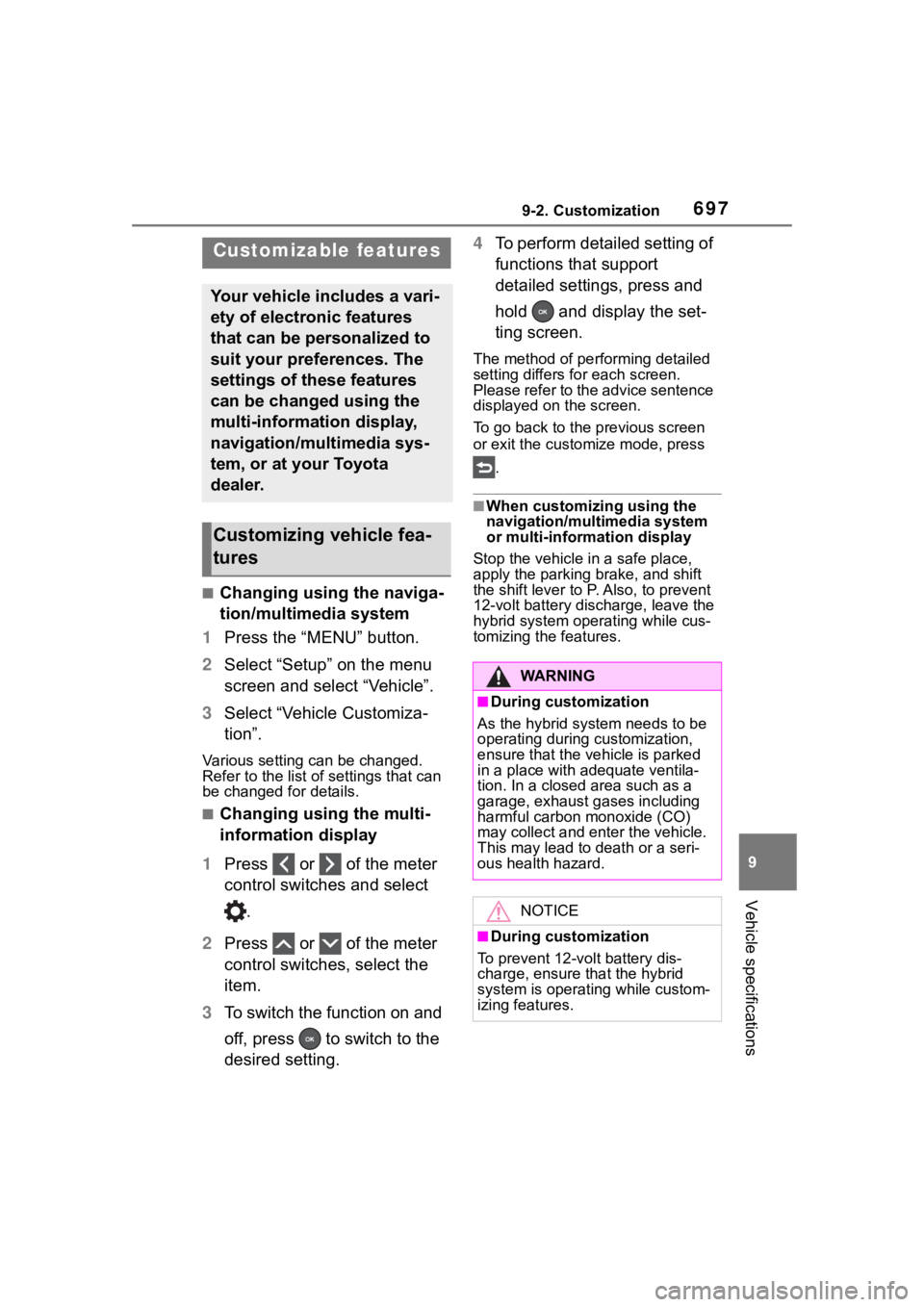 TOYOTA RAV4 HYBRID 2020 Owners Manual (in English) 6979-2. Customization
9
Vehicle specifications
9-2.Customization
■Changing using the naviga-
tion/multimedia system
1 Press the “MENU” button.
2 Select “Setup” on the menu
screen and select TOYOTA RAV4 HYBRID 2020 Owners Manual (in English) 6979-2. Customization
9
Vehicle specifications
9-2.Customization
■Changing using the naviga-
tion/multimedia system
1 Press the “MENU” button.
2 Select “Setup” on the menu
screen and select