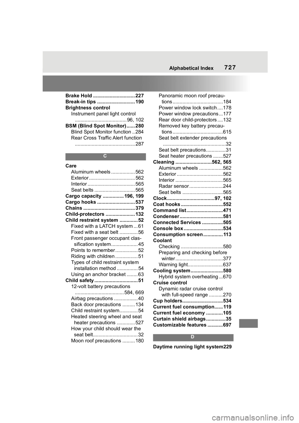 TOYOTA RAV4 HYBRID 2020  Owners Manual (in English) Alphabetical Index727
Brake Hold .............................. 227
Break-in tips ........................... 190
Brightness control Instrument panel light control.....................................