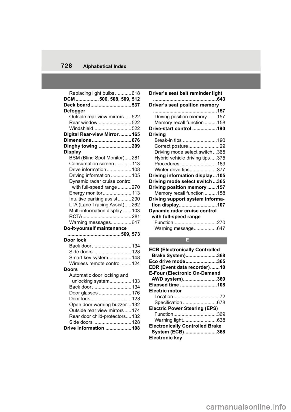 TOYOTA RAV4 HYBRID 2020  Owners Manual (in English) 728Alphabetical Index
Replacing light bulbs ............ 618
DCM ................. 506, 508, 509, 512
Deck board .............................. 537
Defogger Outside rear view mirrors ..... 522
Rear wi