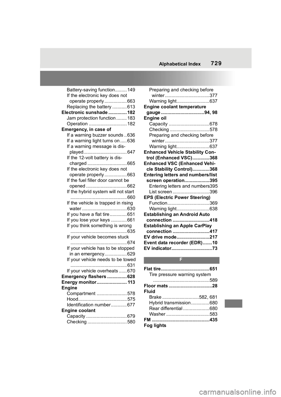 TOYOTA RAV4 HYBRID 2020  Owners Manual (in English) Alphabetical Index729
Battery-saving function......... 149
If the electronic key does not operate properly ................. 663
Replacing the battery ........... 613
Electronic sunshade .............