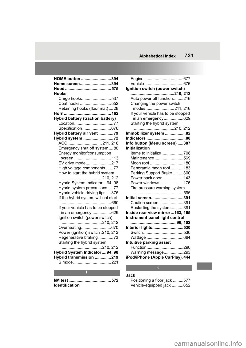 TOYOTA RAV4 HYBRID 2020 Owners Manual (in English) Alphabetical Index731
HOME button .......................... 394
Home screen ........................... 394
Hood ........................................ 575
HooksCargo hooks ........................ TOYOTA RAV4 HYBRID 2020 Owners Manual (in English) Alphabetical Index731
HOME button .......................... 394
Home screen ........................... 394
Hood ........................................ 575
HooksCargo hooks ........................