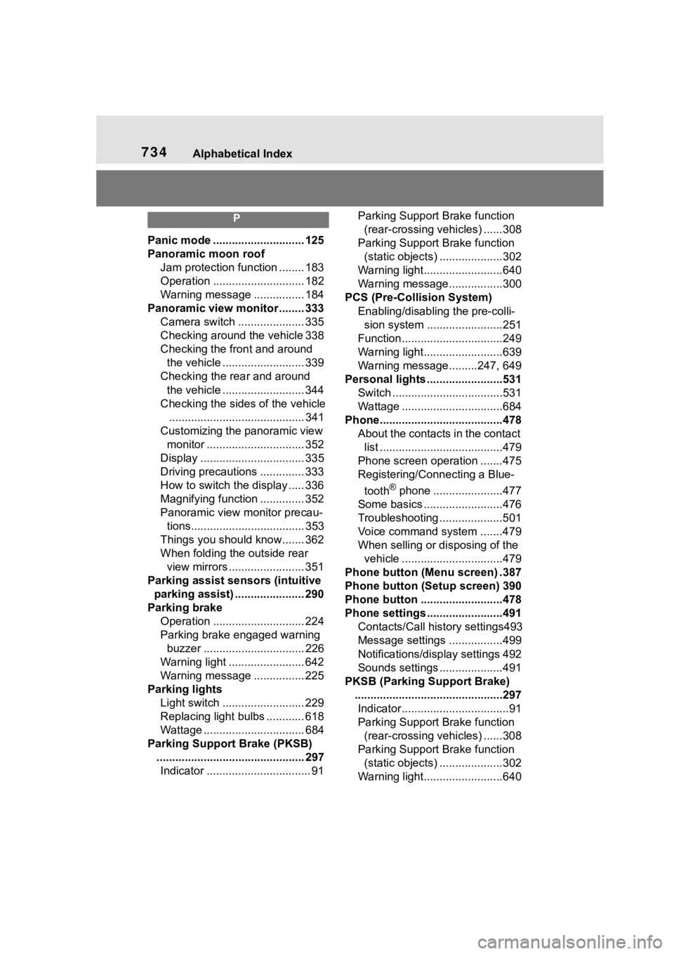 TOYOTA RAV4 HYBRID 2020  Owners Manual (in English) 734Alphabetical Index
P
Panic mode ............................. 125
Panoramic moon roofJam protection function ........ 183
Operation ............................. 182
Warning message ...............