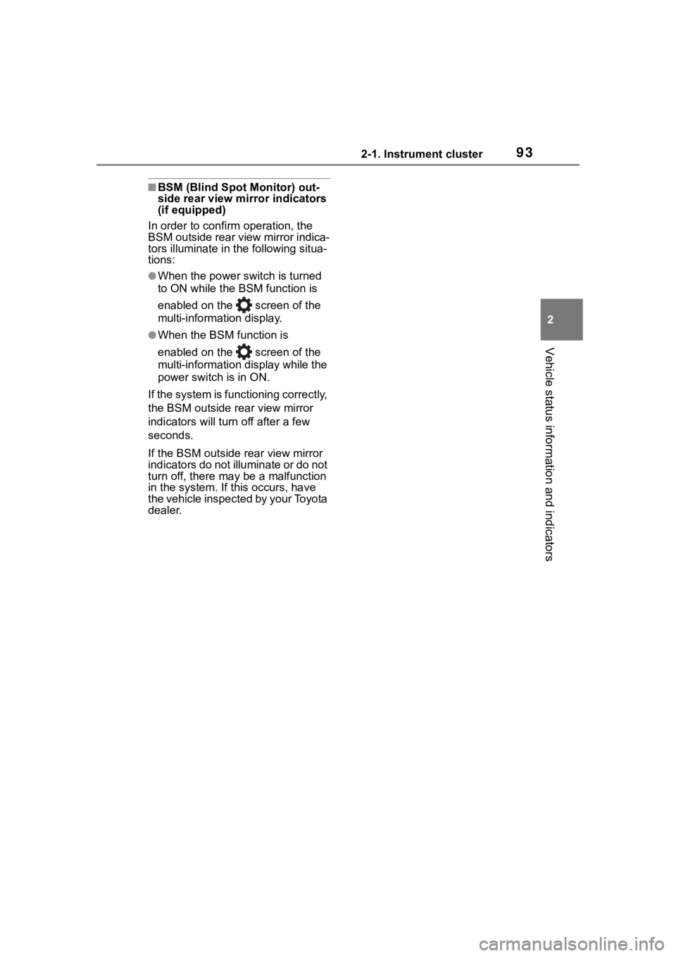 TOYOTA RAV4 HYBRID 2020  Owners Manual (in English) 932-1. Instrument cluster
2
Vehicle status information and indicators
■BSM (Blind Spot Monitor) out-
side rear view mirror indicators 
(if equipped)
In order to confirm operation, the 
BSM outside r