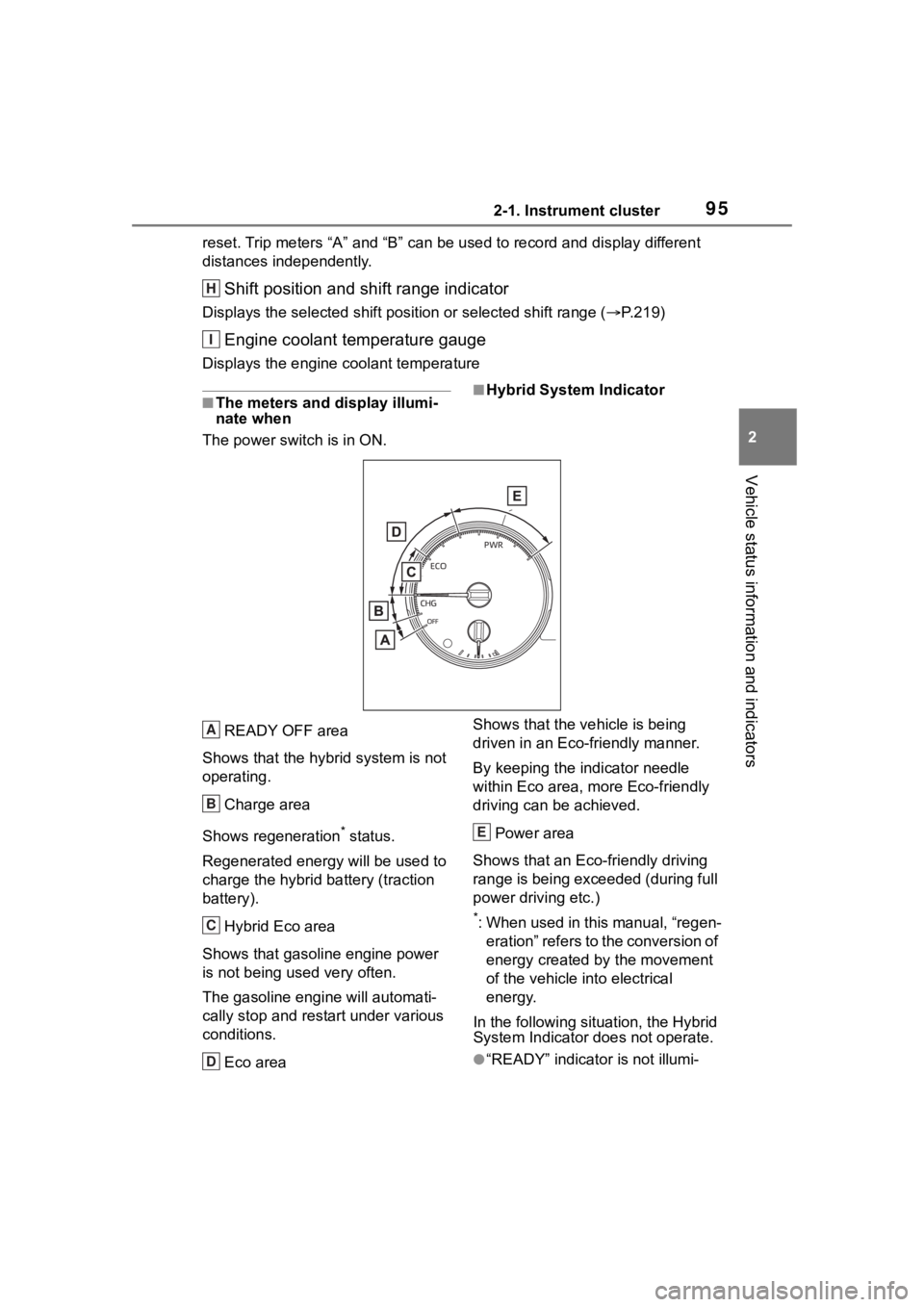 TOYOTA RAV4 HYBRID 2020  Owners Manual (in English) 952-1. Instrument cluster
2
Vehicle status information and indicators
reset. Trip meters “A” and “B” can be used to record and displa y different 
distances independently.
Shift position and s