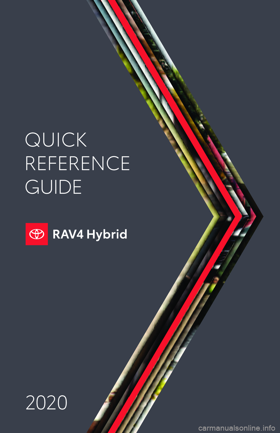 TOYOTA RAV4 HYBRID 2020  Owners Manual (in English) QUICK
REFERENCE 
GUIDE
2020 