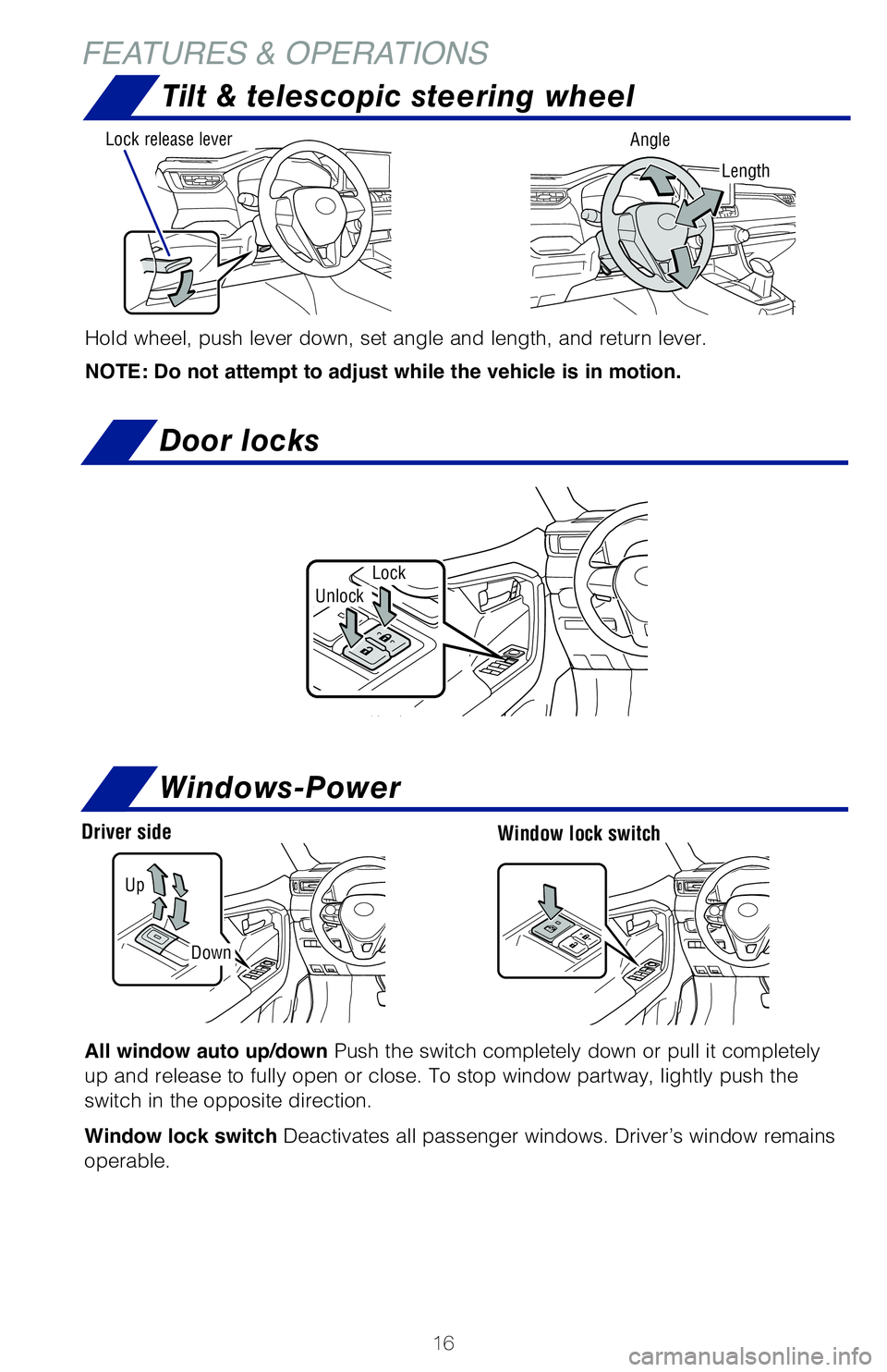 TOYOTA RAV4 HYBRID 2020   (in English) User Guide 16
Tilt & telescopic steering wheel
Hold wheel, push lever down, set angle and length, and return lever.   
NOTE: Do not attempt to adjust while the vehicle is in motion.
Length
Lock release lever Ang