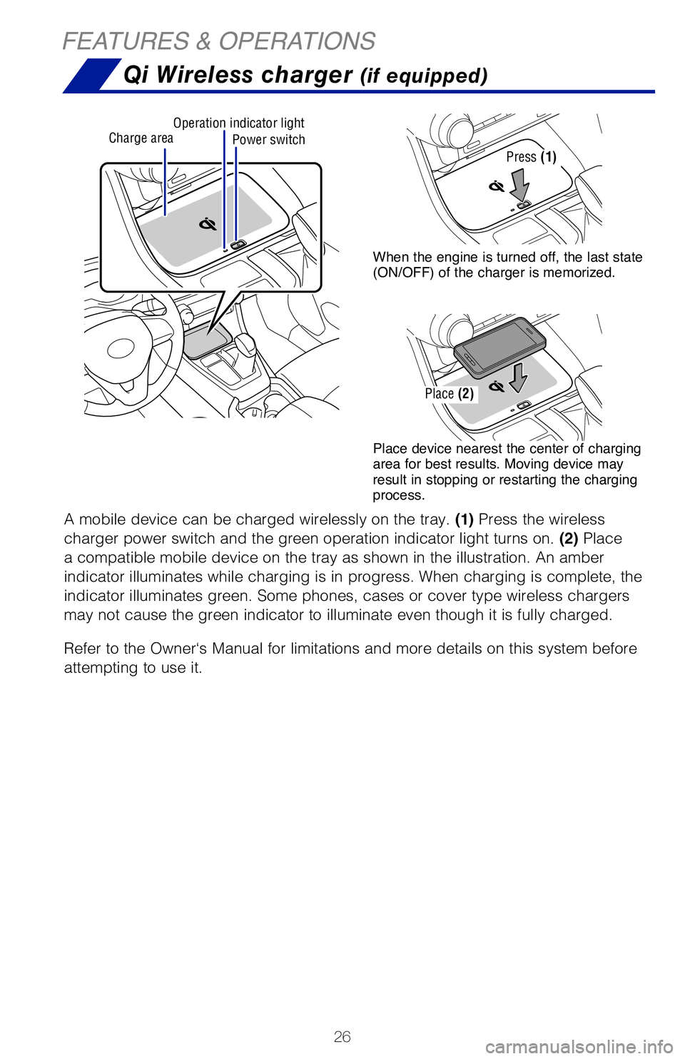 TOYOTA RAV4 HYBRID 2020   (in English) Owners Manual 26
FEATURES & OPERATIONS
Power switchCharge areaOperation indicator light
Qi Wireless charger (if equipped)
A mobile device can be charged wirelessly on the tray. (1) Press the wireless 
charger power
