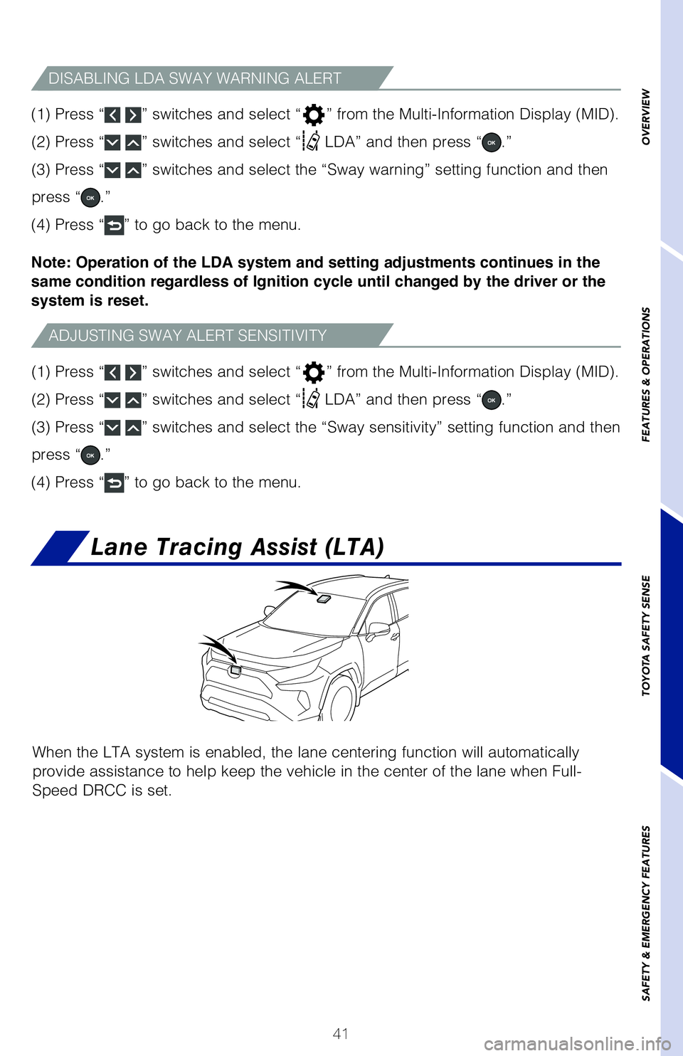 TOYOTA RAV4 HYBRID 2020   (in English) Service Manual 41
OVERVIEW
FEATURES & OPERATIONS
TOYOTA SAFETY SENSE
SAFETY & EMERGENCY FEATURES
ADJUSTING SWAY ALERT SENSITIVITY
DISABLING LDA SWAY WARNING ALERT
�	��
��1�S�F�T�T� “ ” switches and select “