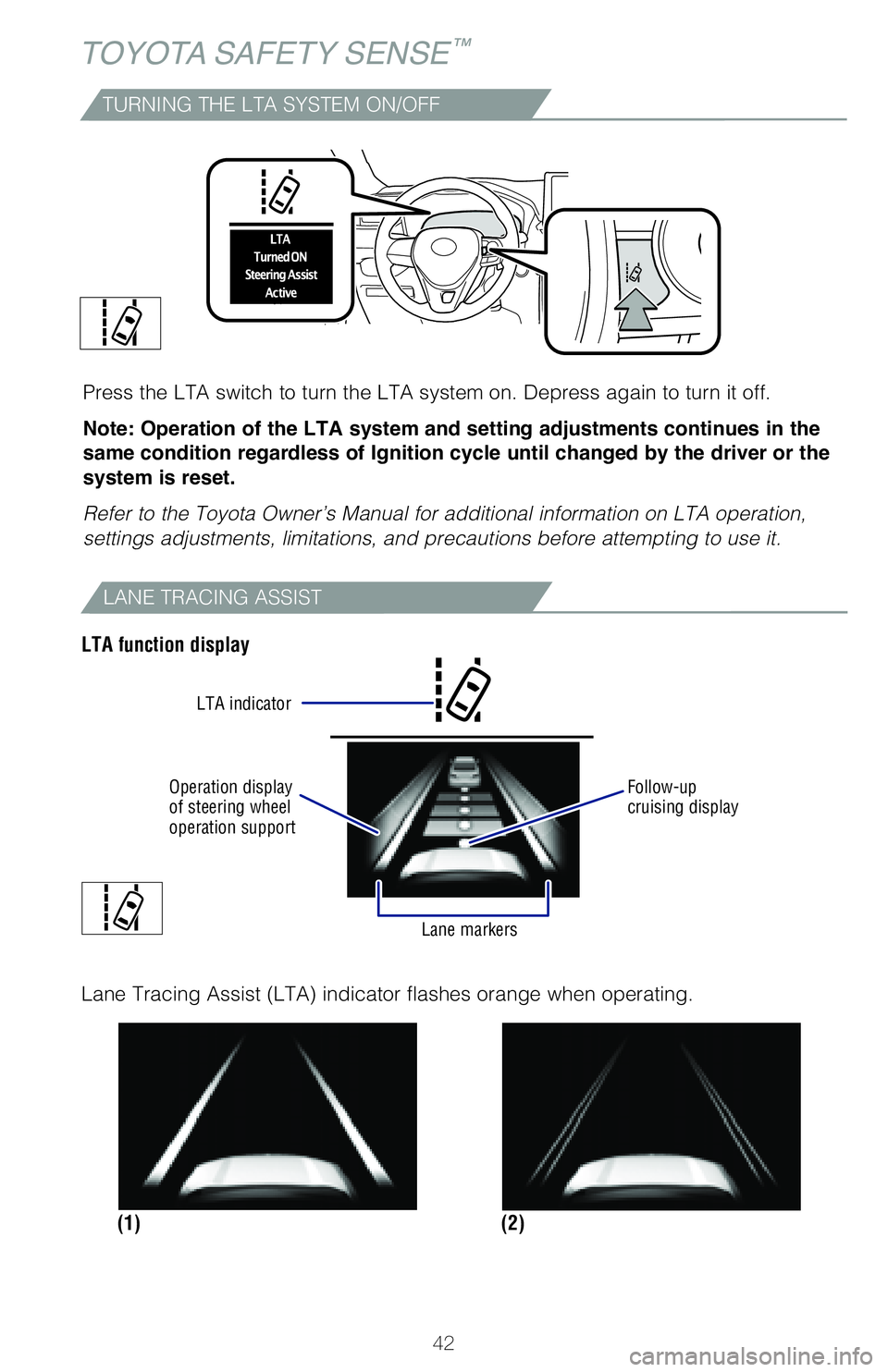 TOYOTA RAV4 HYBRID 2020   (in English) Service Manual 42
TOYOTA SAFETY SENSE™
TURNING THE LTA SYSTEM ON/OFF
Press the LTA switch to turn the LTA system on. Depress again to turn it\
 off.
Note: Operation of the LTA system and setting adjustments contin