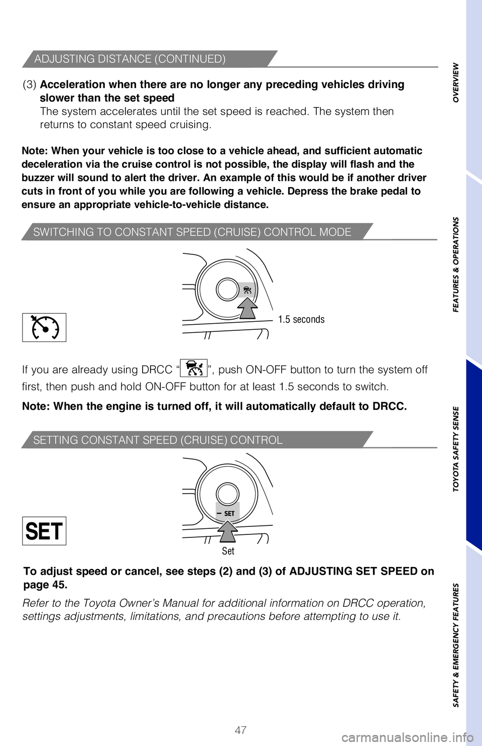 TOYOTA RAV4 HYBRID 2020   (in English) Service Manual 47
OVERVIEW
FEATURES & OPERATIONS
TOYOTA SAFETY SENSE
SAFETY & EMERGENCY FEATURES
�"�%�+�6�4�5�*�/�(��%�*�4�5�"�/�$�&��	�$�0�/�5�*�/�6�&�%�

Note: When your vehicle is too close to a vehicle ahead, 