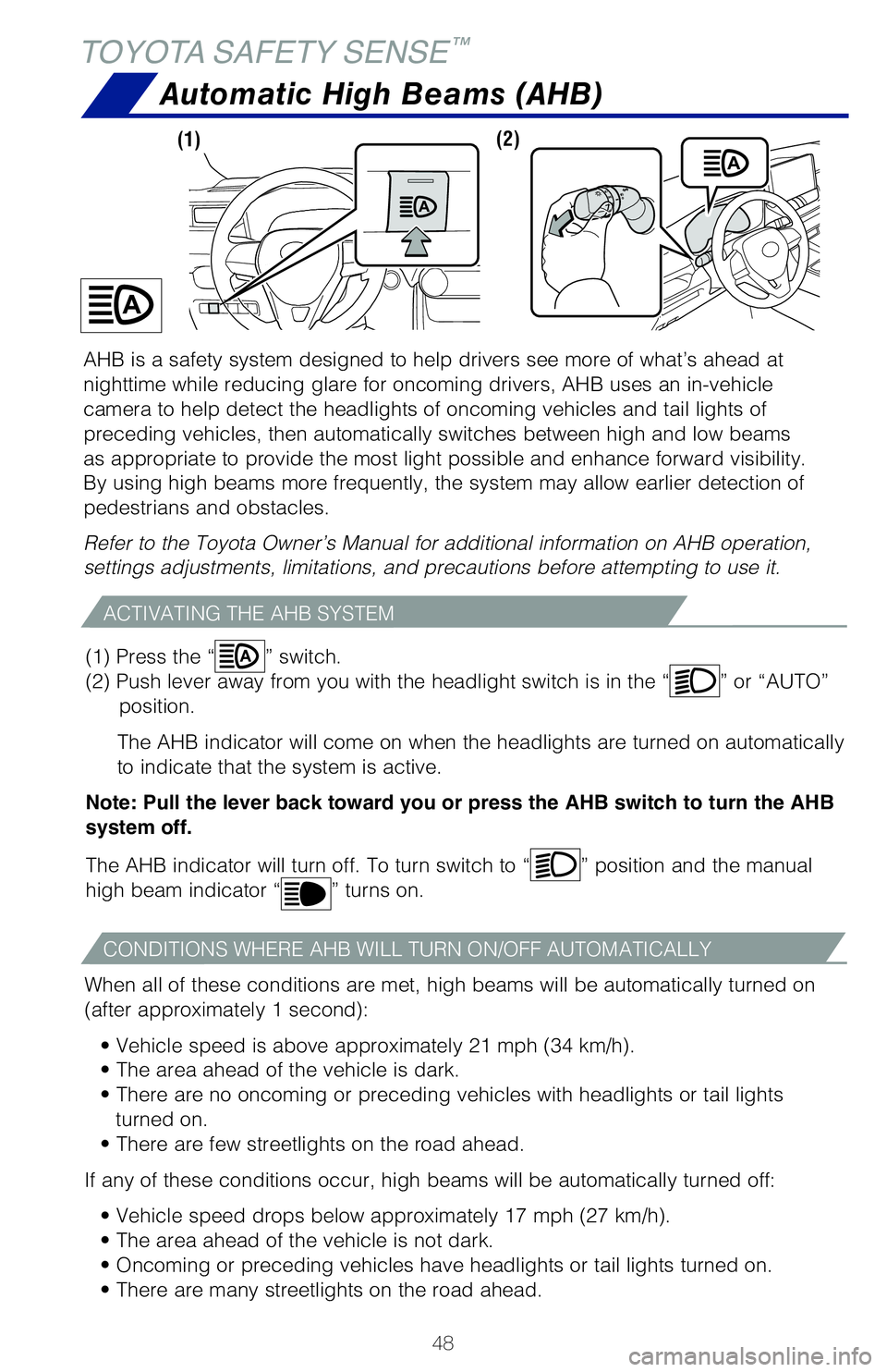 TOYOTA RAV4 HYBRID 2020   (in English) Service Manual 48
TOYOTA SAFETY SENSE™
Automatic High Beams (AHB)
ACTIVATING THE AHB SYSTEM
CONDITIONS WHERE AHB WILL TURN ON/OFF AUTOMATICALLY
When all of these conditions are met, high beams will be automaticall