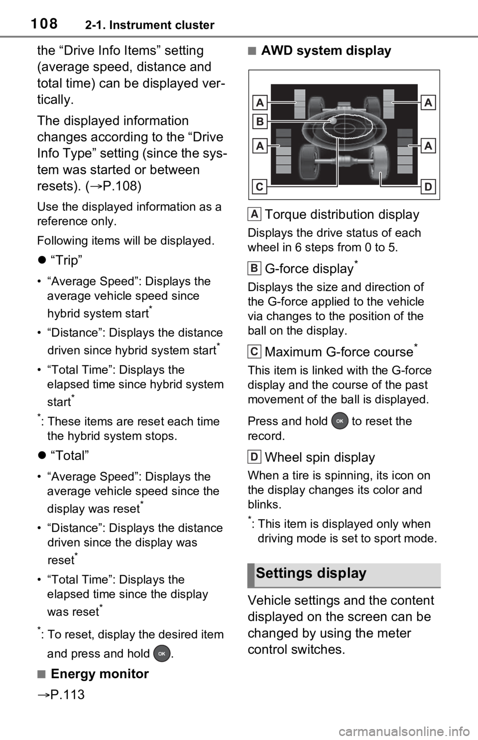 TOYOTA RAV4 HYBRID 2020 Owners Manual (in English) 1082-1. Instrument cluster
the “Drive Info Items” setting
(average speed, distance and
total time) can be displayed ver-
tically.
The displayed information
changes according to the “Drive
In TOYOTA RAV4 HYBRID 2020 Owners Manual (in English) 1082-1. Instrument cluster
the “Drive Info Items” setting
(average speed, distance and
total time) can be displayed ver-
tically.
The displayed information
changes according to the “Drive
In