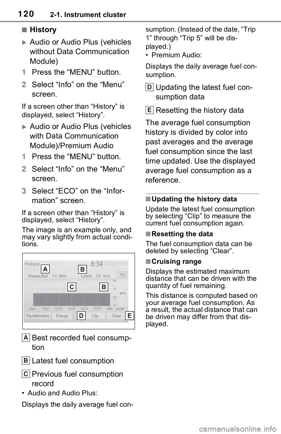 TOYOTA RAV4 HYBRID 2020 Owners Manual (in English) 1202-1. Instrument cluster
■History
Audio or Audio Plus (vehicles
without Data Communication
Module)
1 Press the “MENU” button.
2 Select “Info” on the “Menu”
screen.
If a screen ot TOYOTA RAV4 HYBRID 2020 Owners Manual (in English) 1202-1. Instrument cluster
■History
Audio or Audio Plus (vehicles
without Data Communication
Module)
1 Press the “MENU” button.
2 Select “Info” on the “Menu”
screen.
If a screen ot