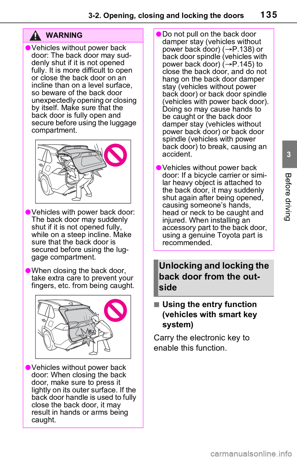 TOYOTA RAV4 HYBRID 2020 Owners Manual (in English) 1353-2. Opening, closing and locking the doors
3
Before driving
■Using the entry function
(vehicles with smart key
system)
Carry the electronic key to
enable this function.
WARNING
●Vehicles wi TOYOTA RAV4 HYBRID 2020 Owners Manual (in English) 1353-2. Opening, closing and locking the doors
3
Before driving
■Using the entry function
(vehicles with smart key
system)
Carry the electronic key to
enable this function.
WARNING
●Vehicles wi