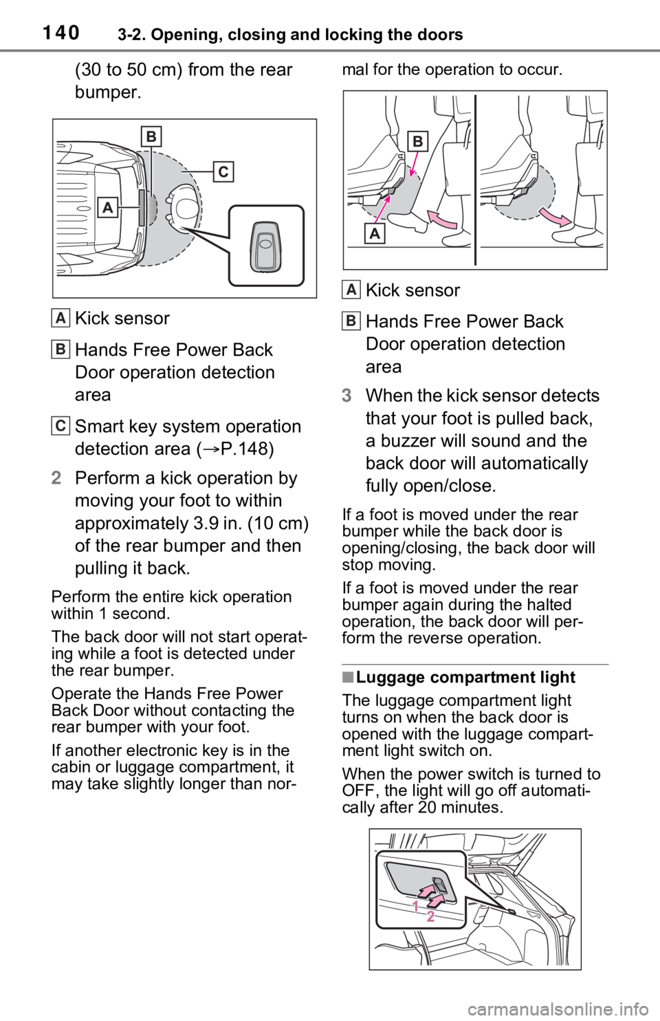 TOYOTA RAV4 HYBRID 2020 Owners Manual (in English) 1403-2. Opening, closing and locking the doors
(30 to 50 cm) from the rear
bumper.
Kick sensor
Hands Free Power Back
Door operation detection
area
Smart key system operation
detection area (P.1 TOYOTA RAV4 HYBRID 2020 Owners Manual (in English) 1403-2. Opening, closing and locking the doors
(30 to 50 cm) from the rear
bumper.
Kick sensor
Hands Free Power Back
Door operation detection
area
Smart key system operation
detection area (P.1