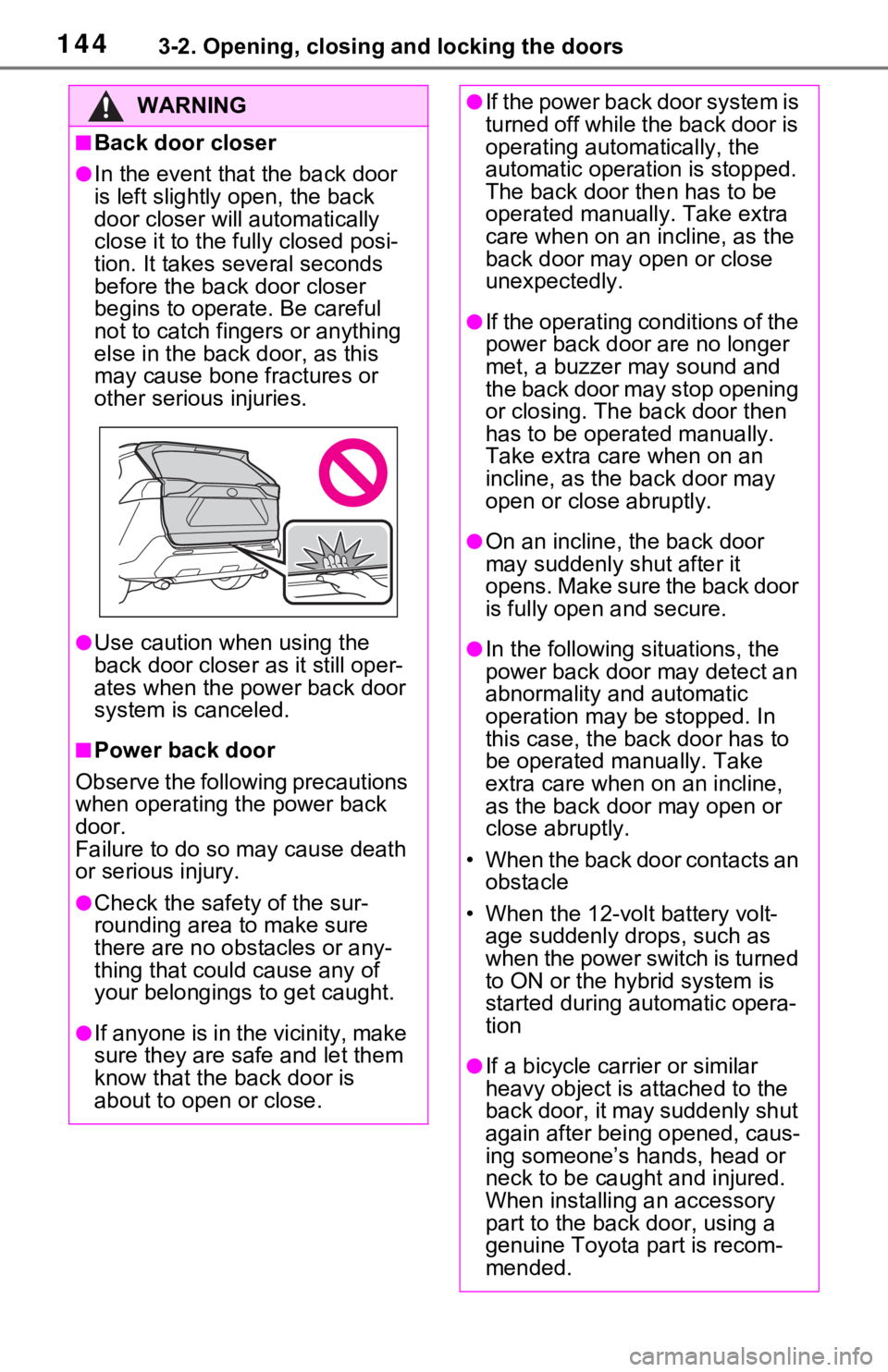 TOYOTA RAV4 HYBRID 2020 Owners Manual (in English) 1443-2. Opening, closing and locking the doors
WARNING
■Back door closer
●In the event that the back door
is left slightly open, the back
door closer will automatically
close it to the fully cl TOYOTA RAV4 HYBRID 2020 Owners Manual (in English) 1443-2. Opening, closing and locking the doors
WARNING
■Back door closer
●In the event that the back door
is left slightly open, the back
door closer will automatically
close it to the fully cl