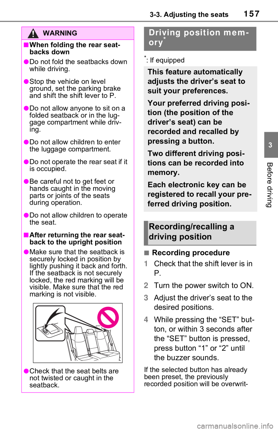 TOYOTA RAV4 HYBRID 2020 Owners Manual (in English) 1573-3. Adjusting the seats
3
Before driving
*: If equipped
■Recording procedure
1 Check that the shift lever is in
P.
2 Turn the power switch to ON.
3 Adjust the driver’s seat to the
desired po TOYOTA RAV4 HYBRID 2020 Owners Manual (in English) 1573-3. Adjusting the seats
3
Before driving
*: If equipped
■Recording procedure
1 Check that the shift lever is in
P.
2 Turn the power switch to ON.
3 Adjust the driver’s seat to the
desired po
